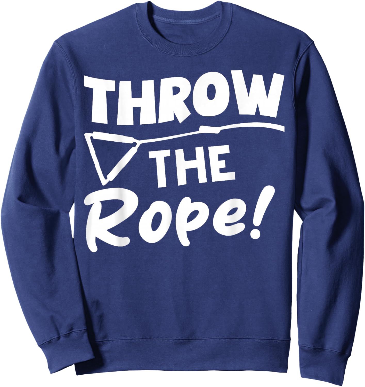 Throw the Rope! Wake Surf Boating Funny Sweatshirt - Sweatshirt | Navy