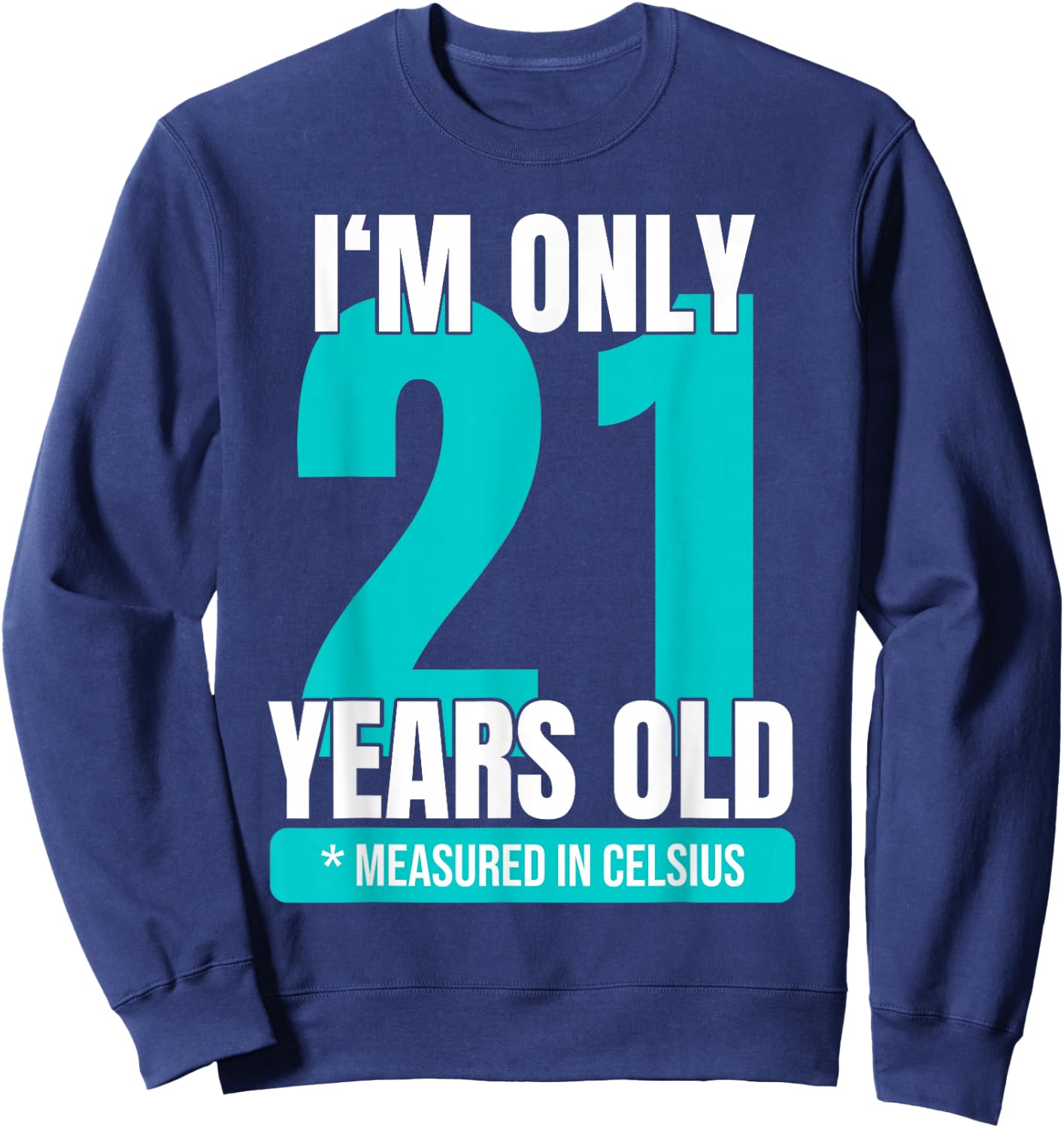 I'm only 21 years old measured in Celsius 70th birthday Sweatshirt - Sweatshirt | Navy