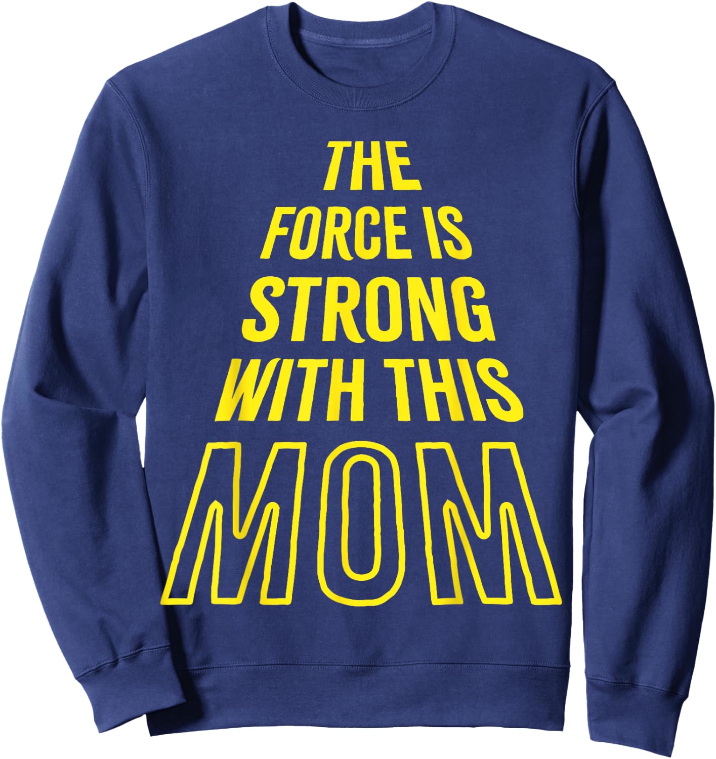 The Force is Strong with this Mom Birthday Funny Mothers Day Sweatshirt - Sweatshirt | Navy