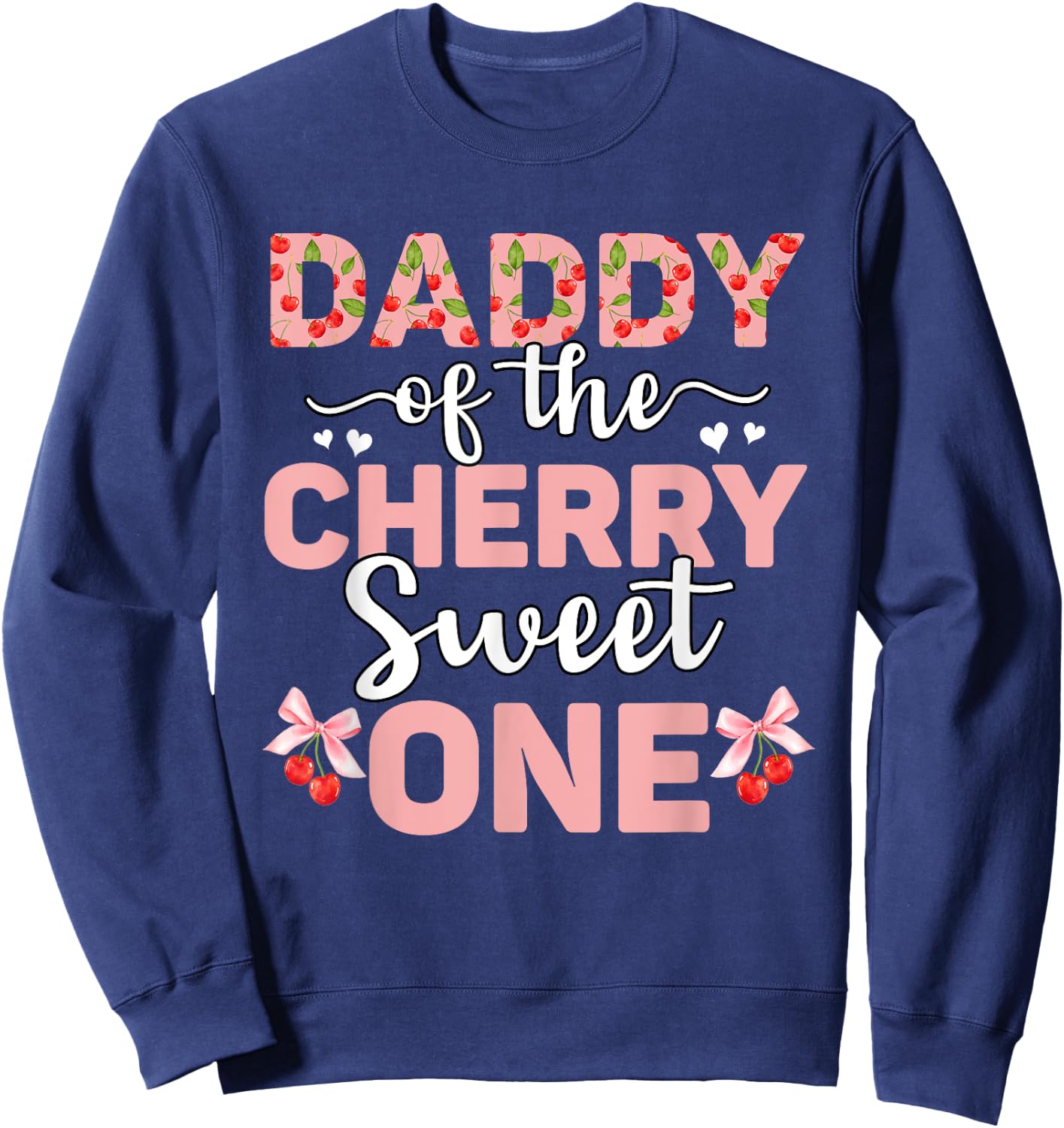Daddy Of The Cherry Sweet One 1st Birthday Cherry Lover Sweatshirt - Sweatshirt | Navy