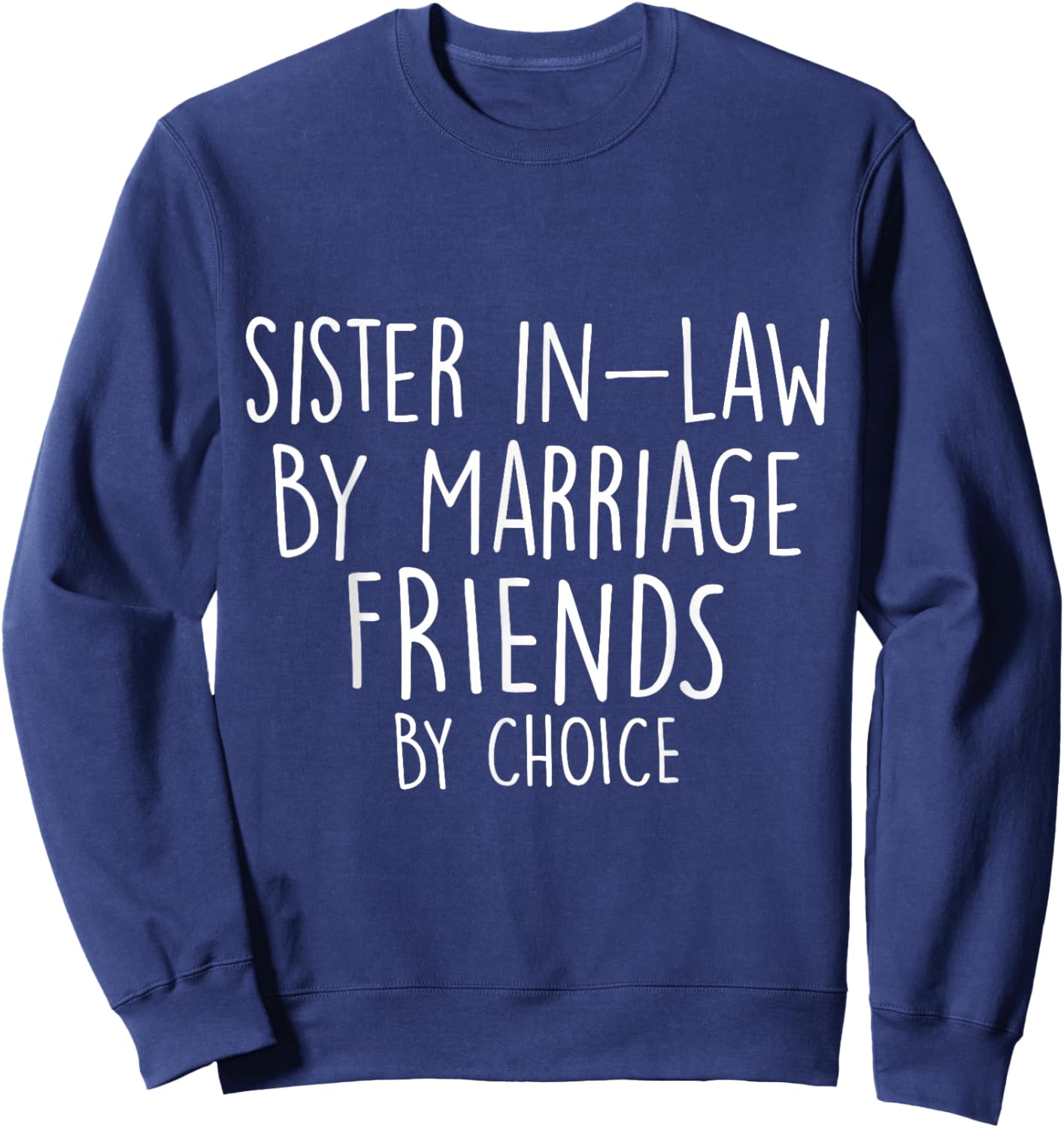 Funny Sister-In-Law By Marriage Friends Choice Gifts Sweatshirt - Sweatshirt | Navy