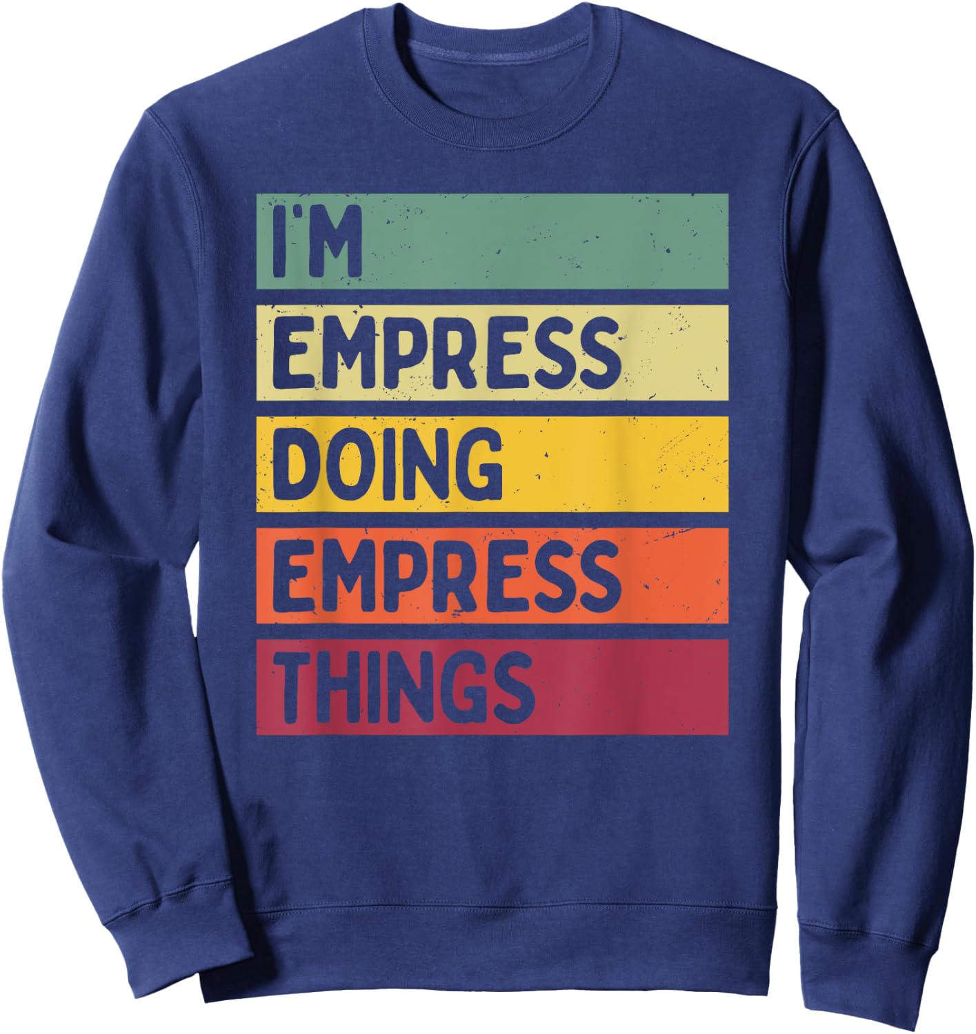 I'm Empress Doing Empress Things Funny Personalized Quote Sweatshirt - Sweatshirt | Navy