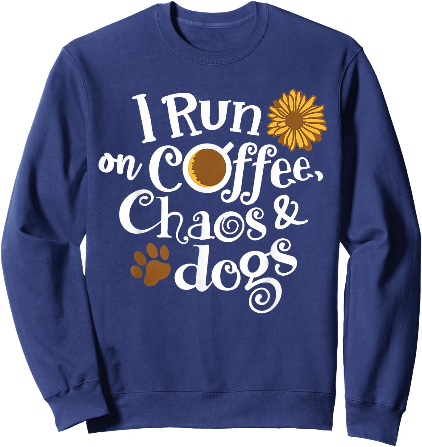 I Run On Coffee Chaos And Dogs Sweatshirt - Sweatshirt | Navy