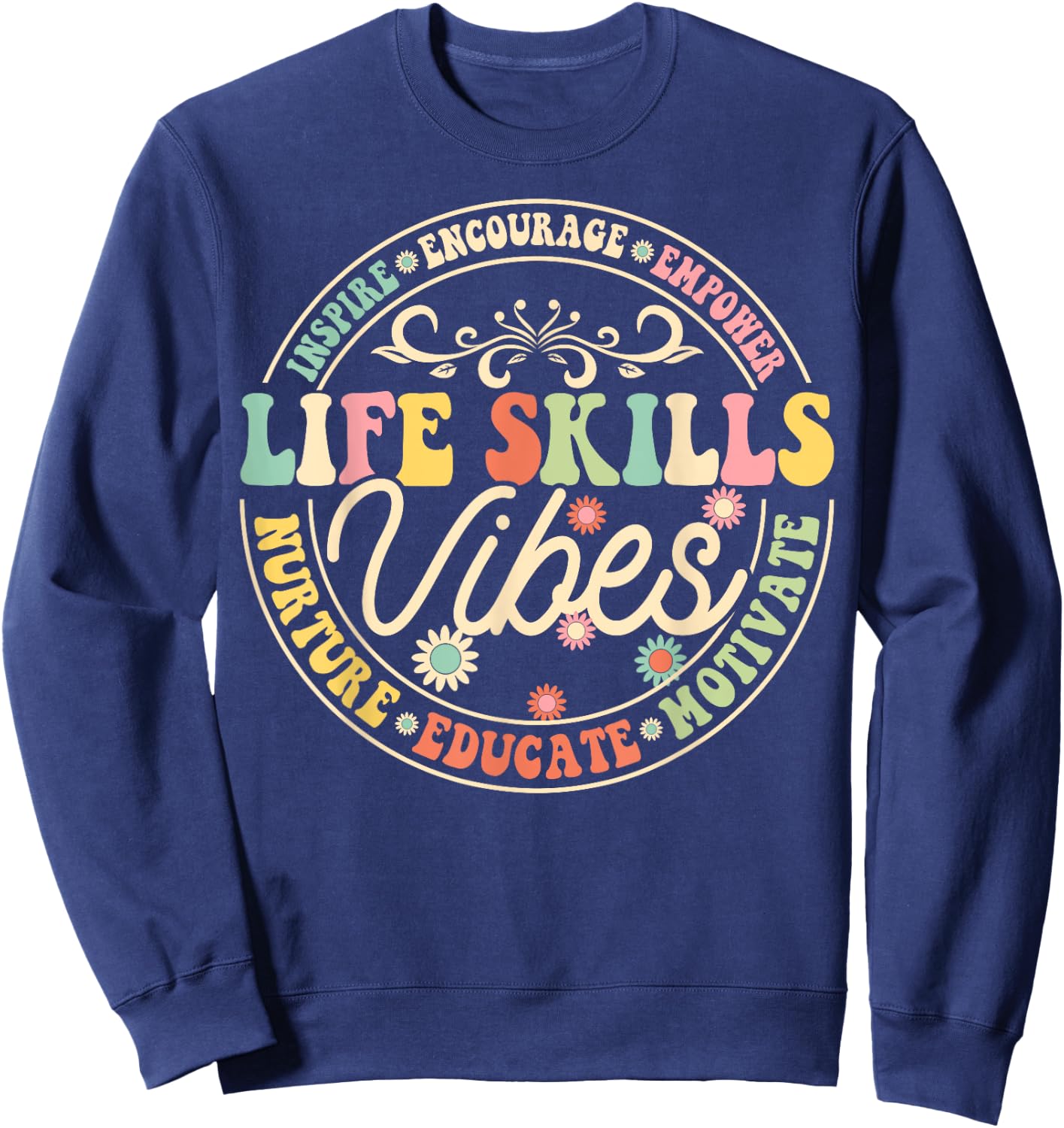 Life Skills Vibes Encourage Inspire Motivate School Teacher Sweatshirt - Sweatshirt | Navy