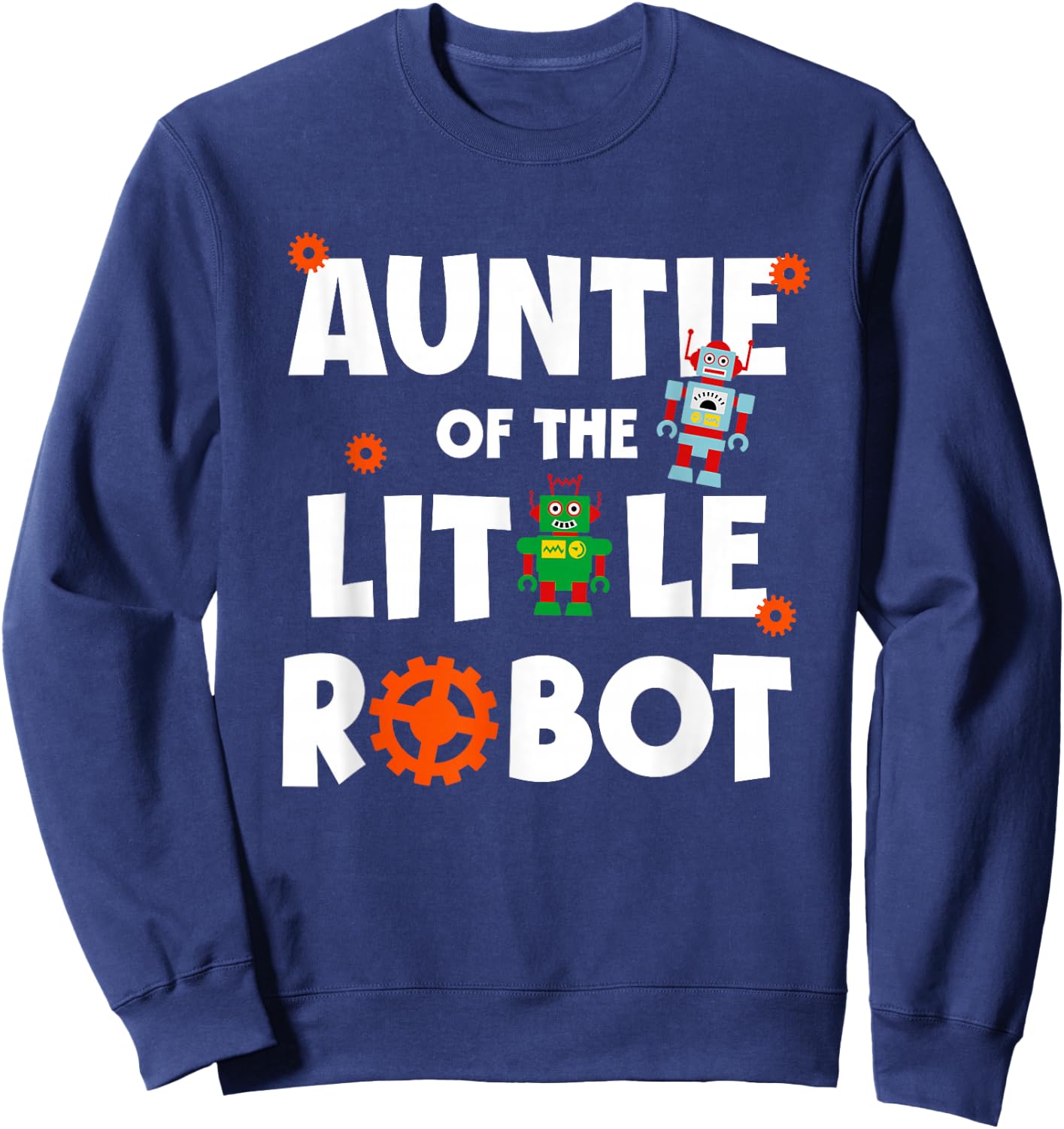 Auntie of The Little Robot Birthday Robotics Kids Family Sweatshirt - Sweatshirt | Navy
