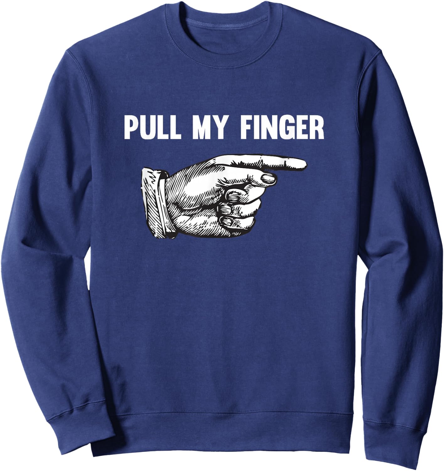 Funny Pull My Finger Offensive Sweatshirt - Sweatshirt | Navy