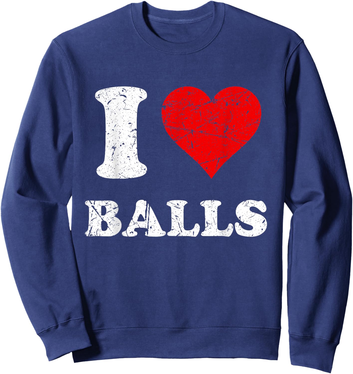 Distressed I Heart Balls I Love Balls Sweatshirt - Sweatshirt | Navy