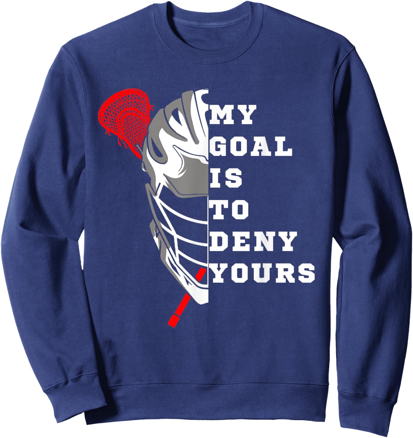 Lacrosse My Goal is to deny yours - Funny Lacrosse Men Goal Sweatshirt - Sweatshirt | Navy