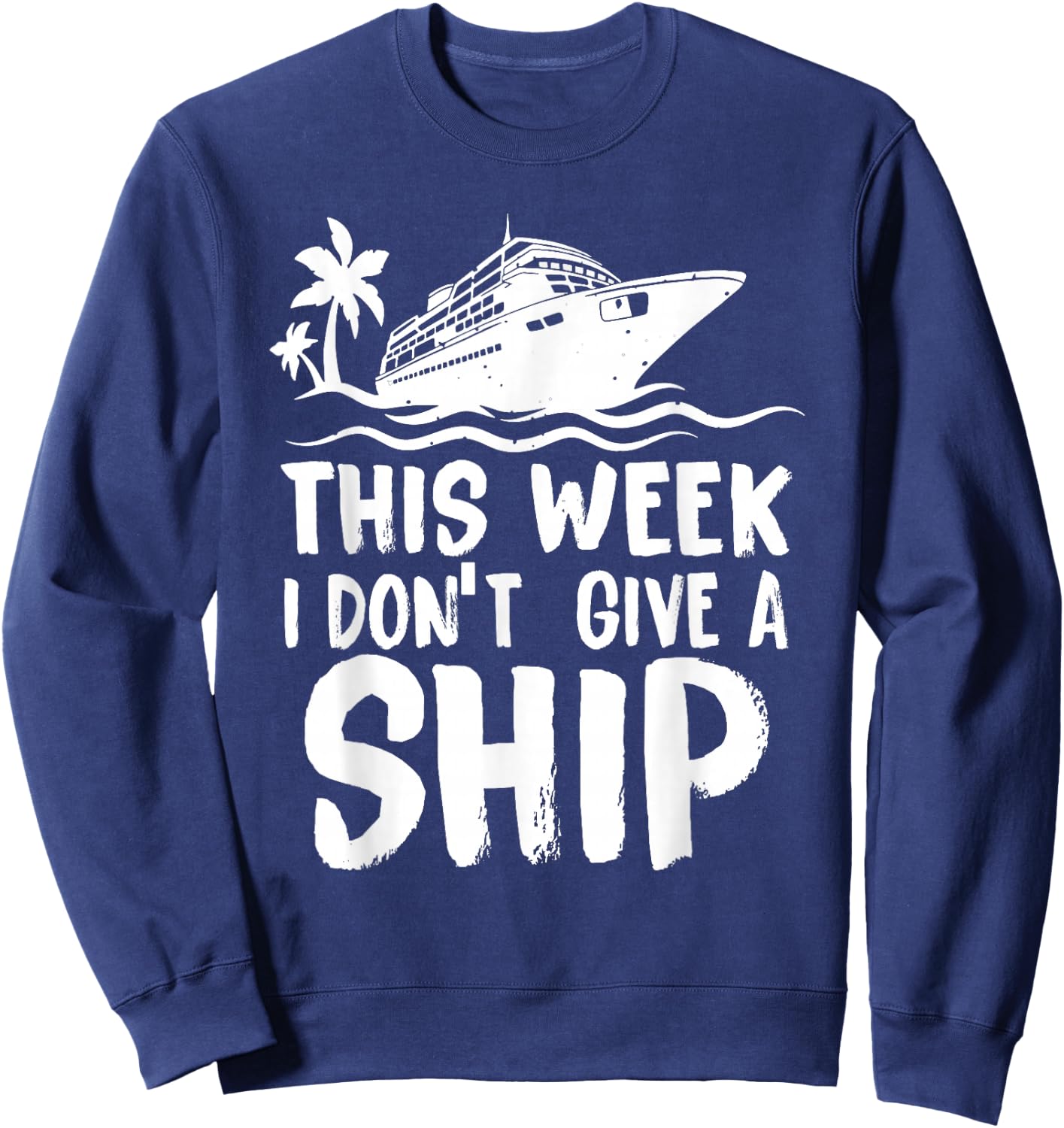 This Week I Don´t Give a Ship Cruise Trip Vacation Funny Sweatshirt - Sweatshirt | Navy