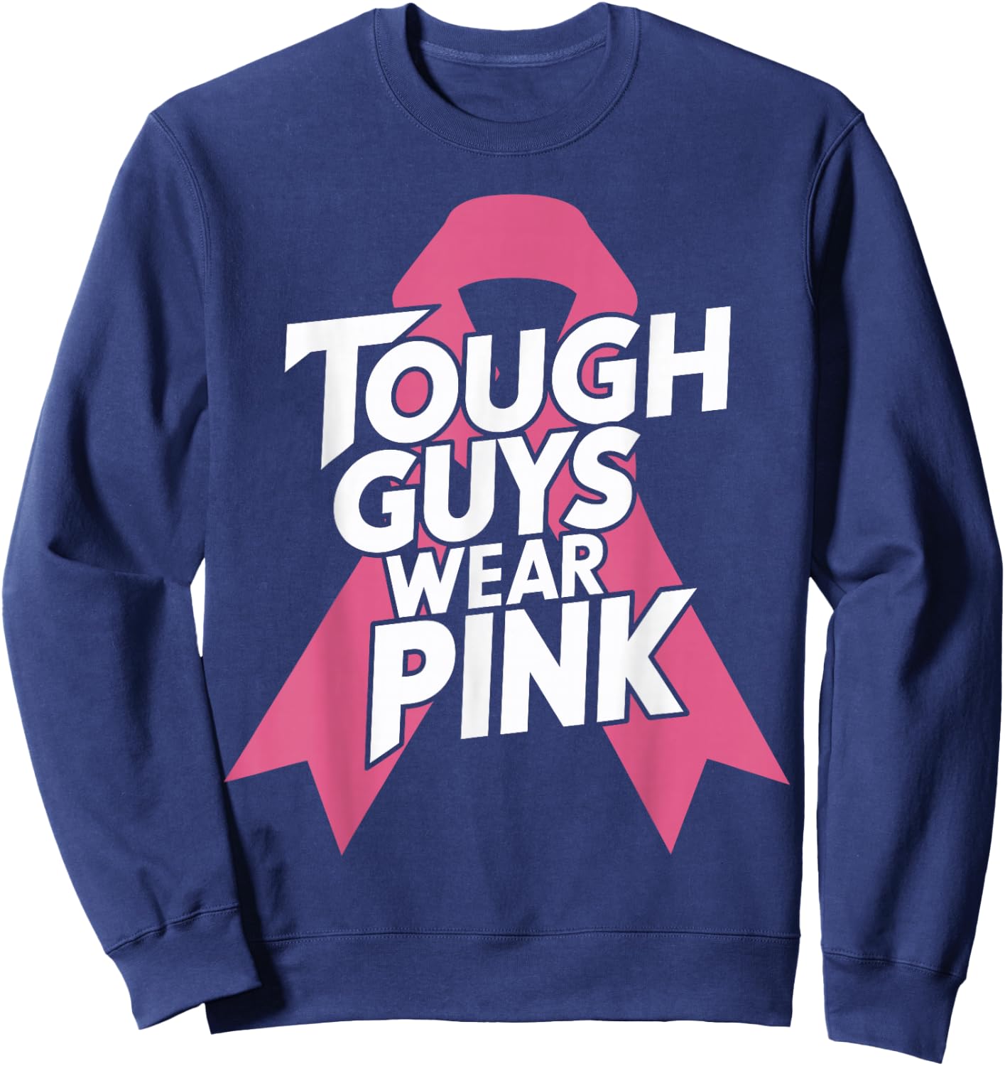 Tough Guys Wear Pink Breast Cancer Awareness Sweatshirt - Sweatshirt | Navy
