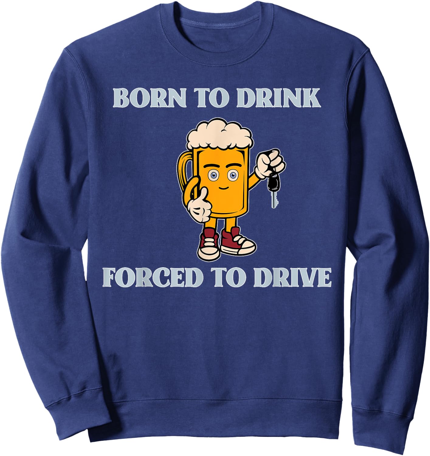 Born To Drink Forced To Drive Apparel Sweatshirt - Sweatshirt | Navy