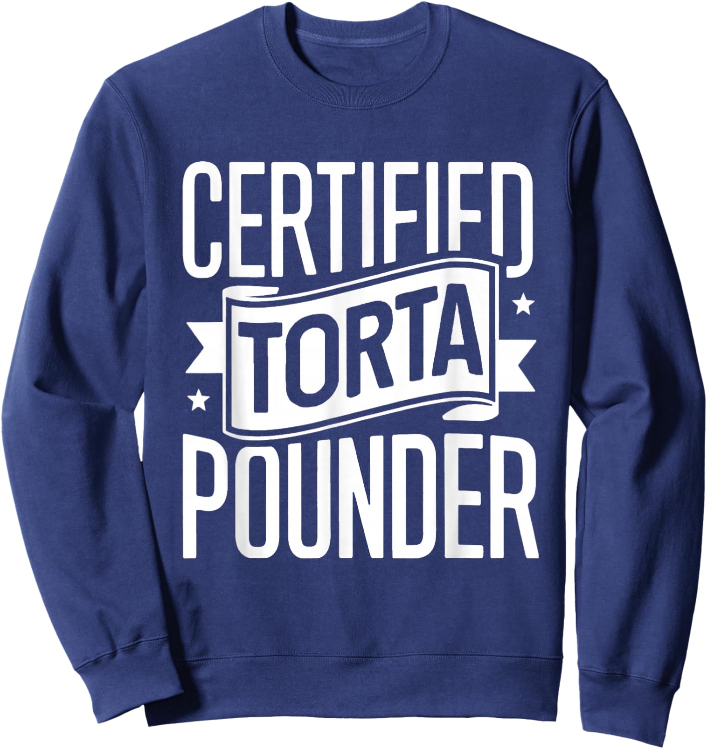 Certified Torta Pounder Latino Men Funny Social Media Saying Sweatshirt - Sweatshirt | Navy