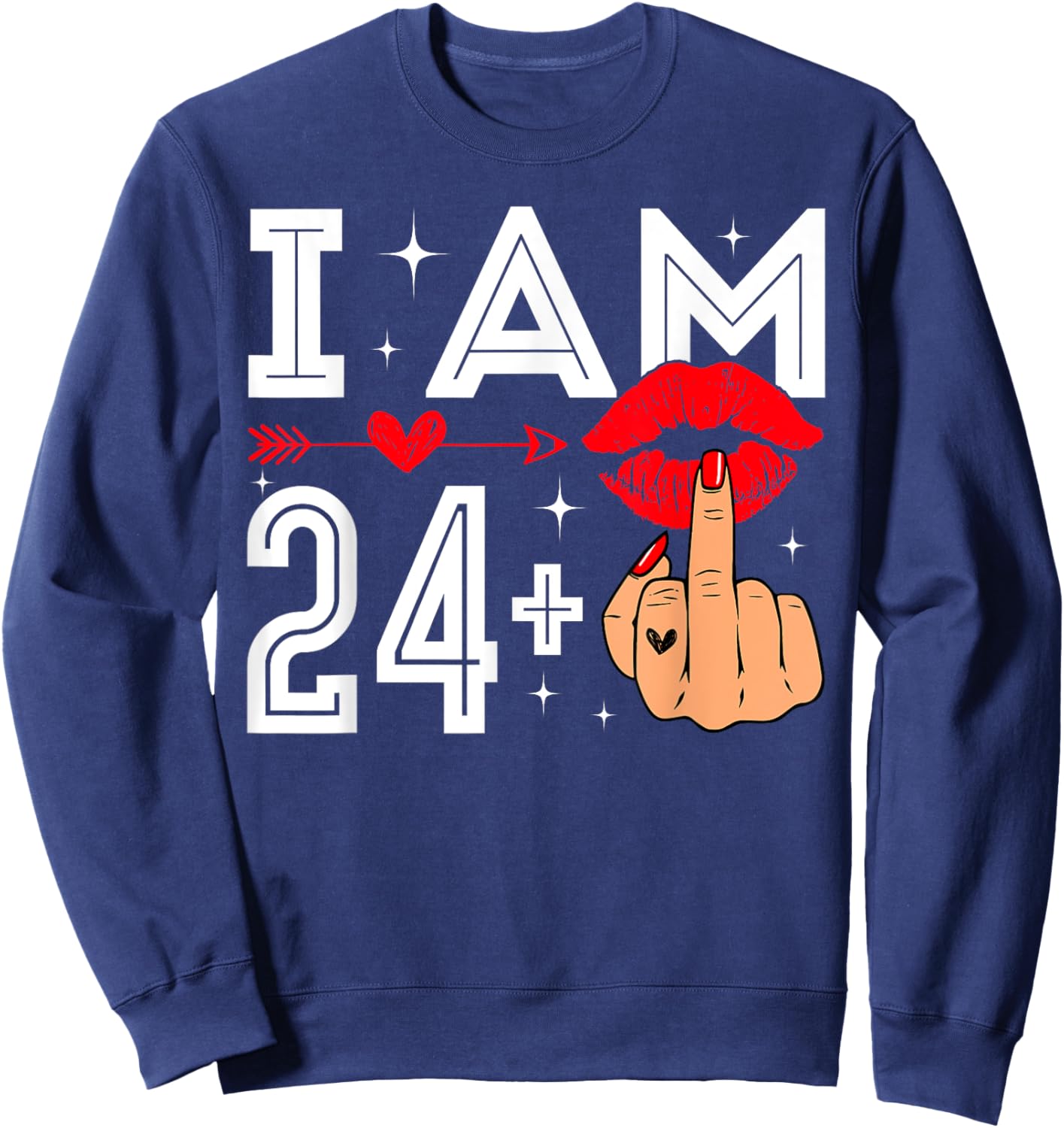 I Am 24 Plus 1 Middle Finger 25th Birthday Adult Humor Bday Sweatshirt - Sweatshirt | Navy