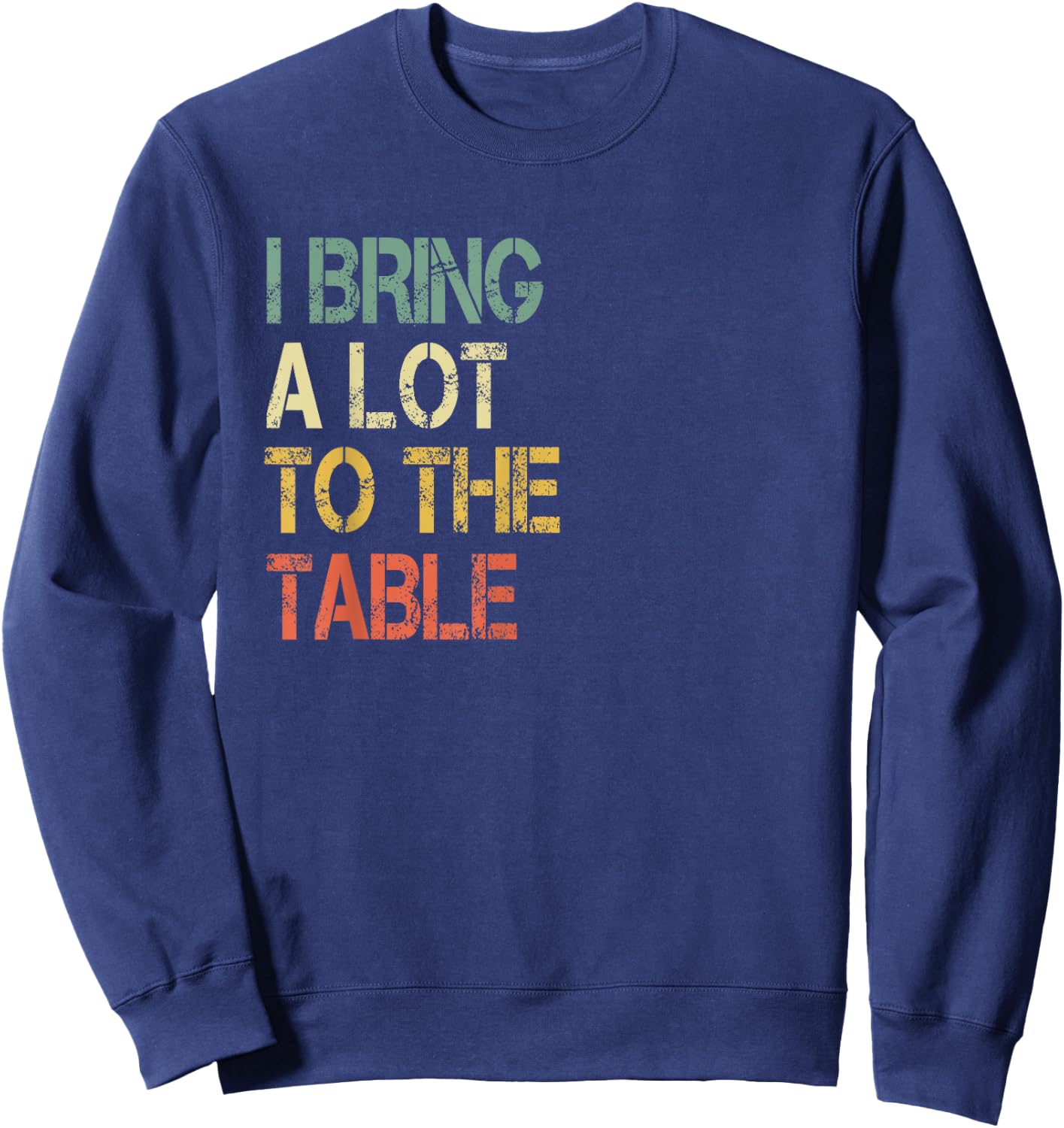 Funny Waiter Waitress Server Pun I Bring a Lot to The Table Sweatshirt - Sweatshirt | Navy