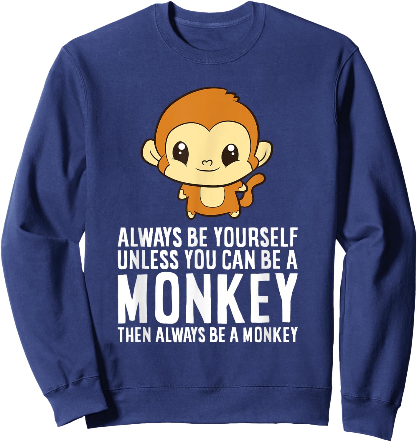 Always Be Yourself Unless You Can Be A Monkey Sweatshirt - Sweatshirt | Navy