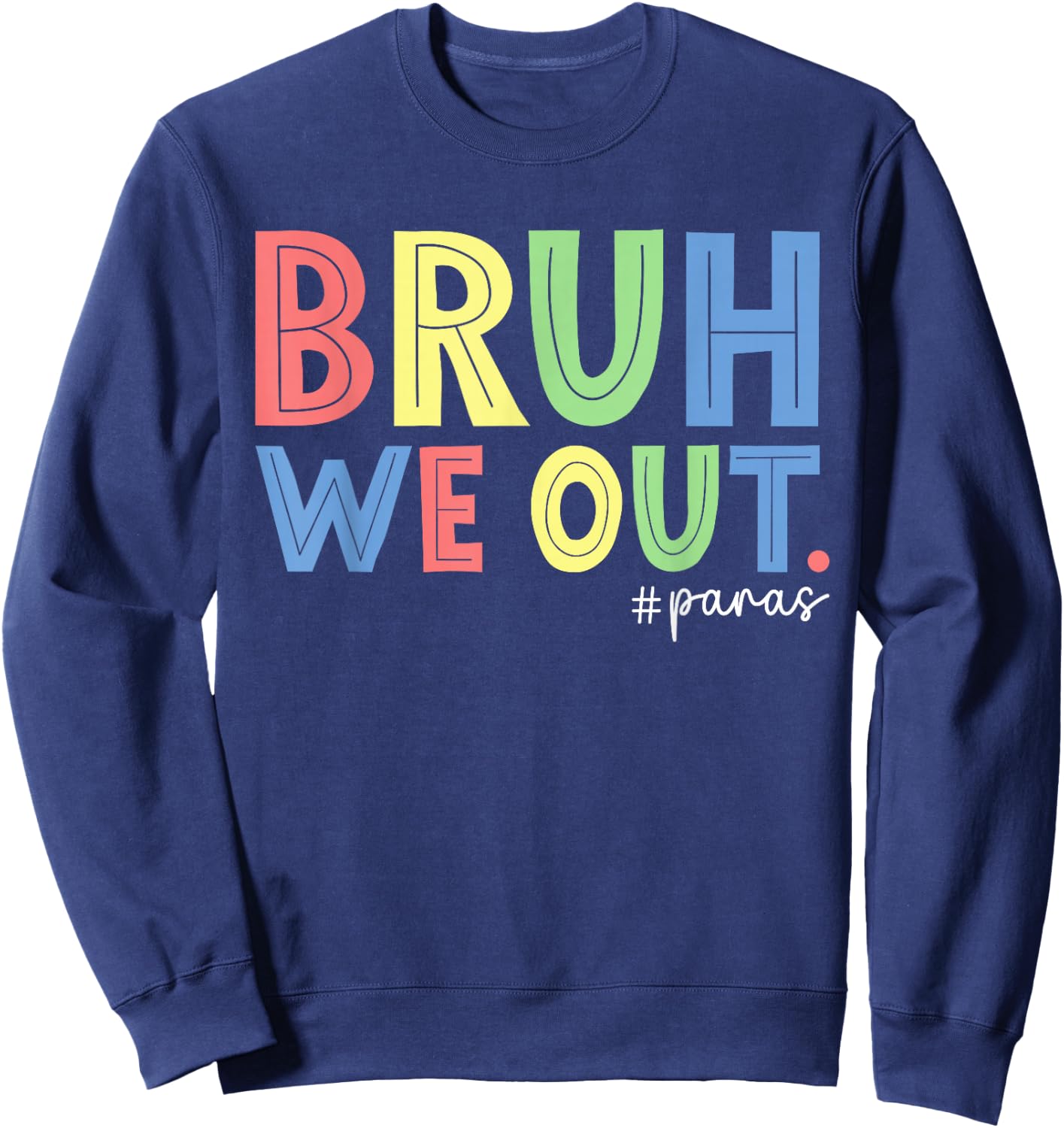Bruh We Out Paras End Of School Year Paraprofessional Summer Sweatshirt - Sweatshirt | Navy