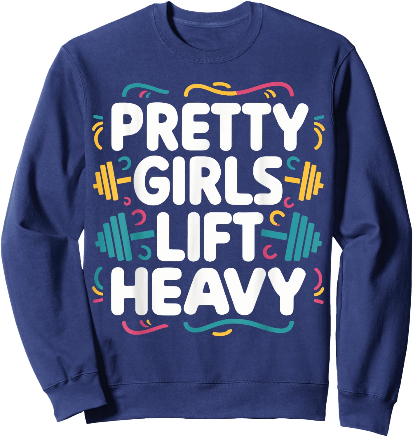 Pretty Girls Lift Heavy , Small, Black Sweatshirt - Sweatshirt | Navy