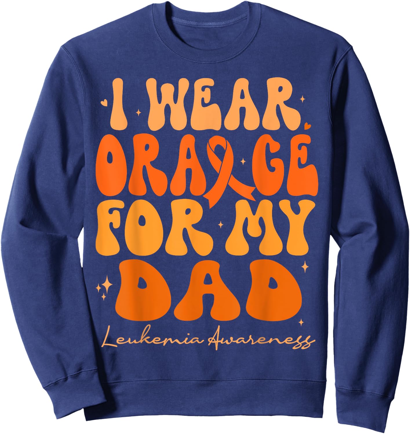 I Wear Orange For My Dad Leukemia Awareness Retro Groovy Sweatshirt - Sweatshirt | Navy