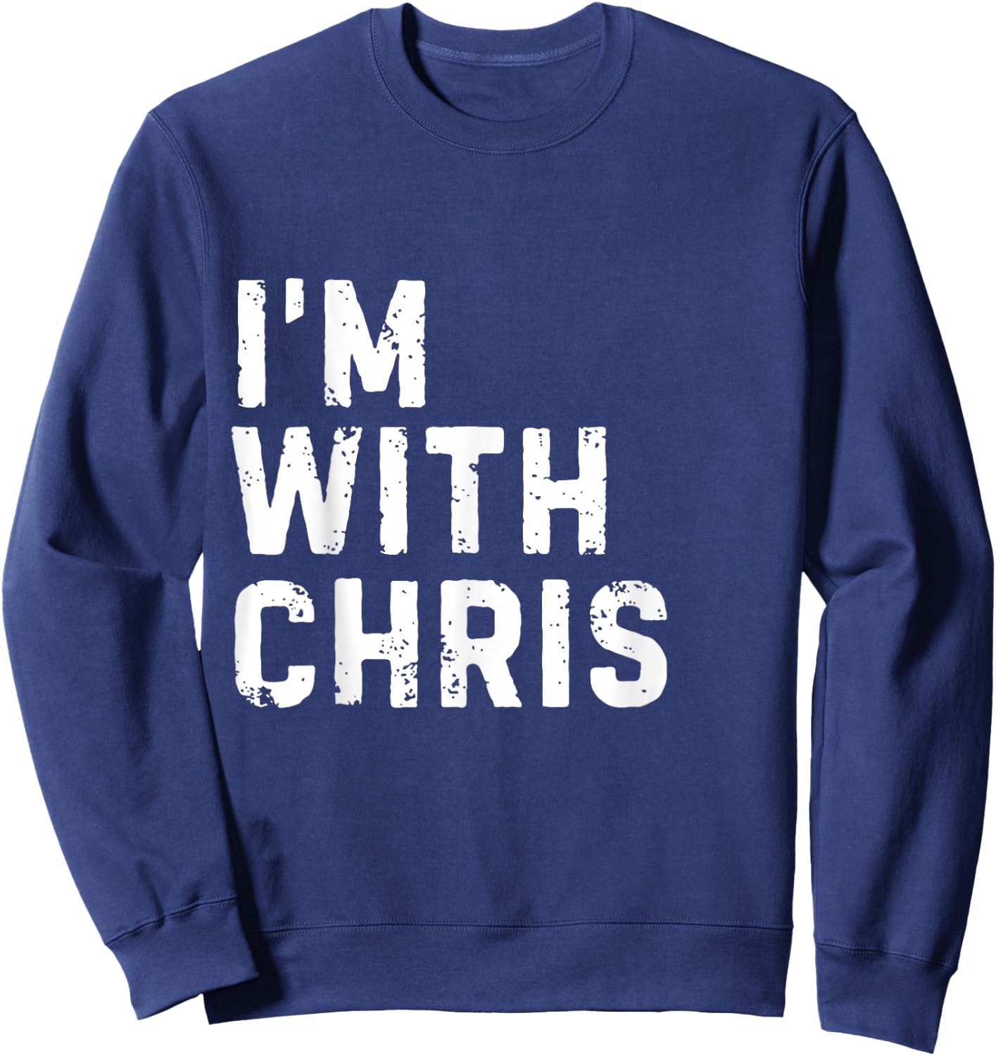 Funny Chris "I'm with Chris" Bachelorette Chris Birthday Sweatshirt - Sweatshirt | Navy