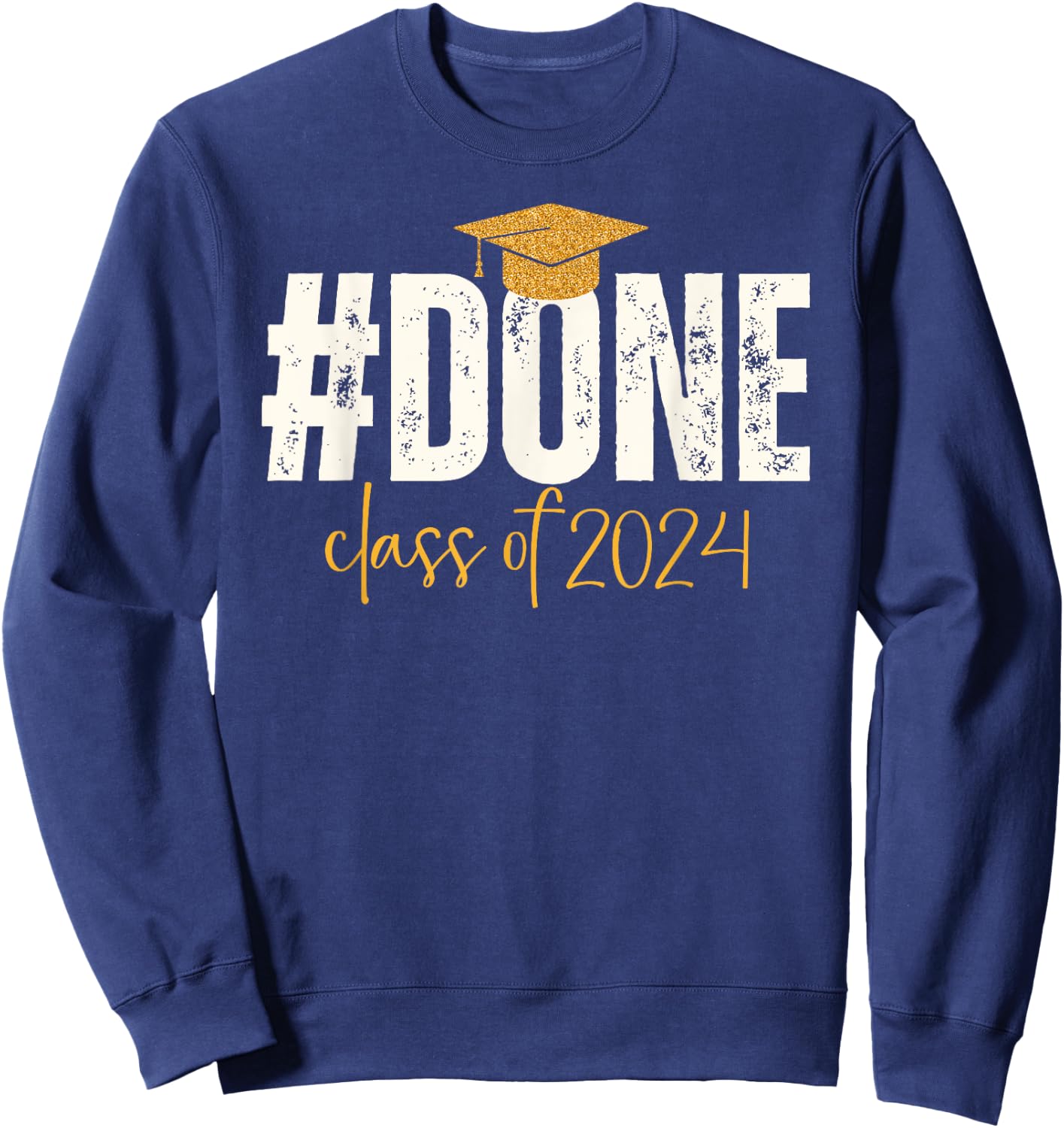 Done Class Of 2024 Graduate Graduation & Him Sweatshirt - Sweatshirt | Navy