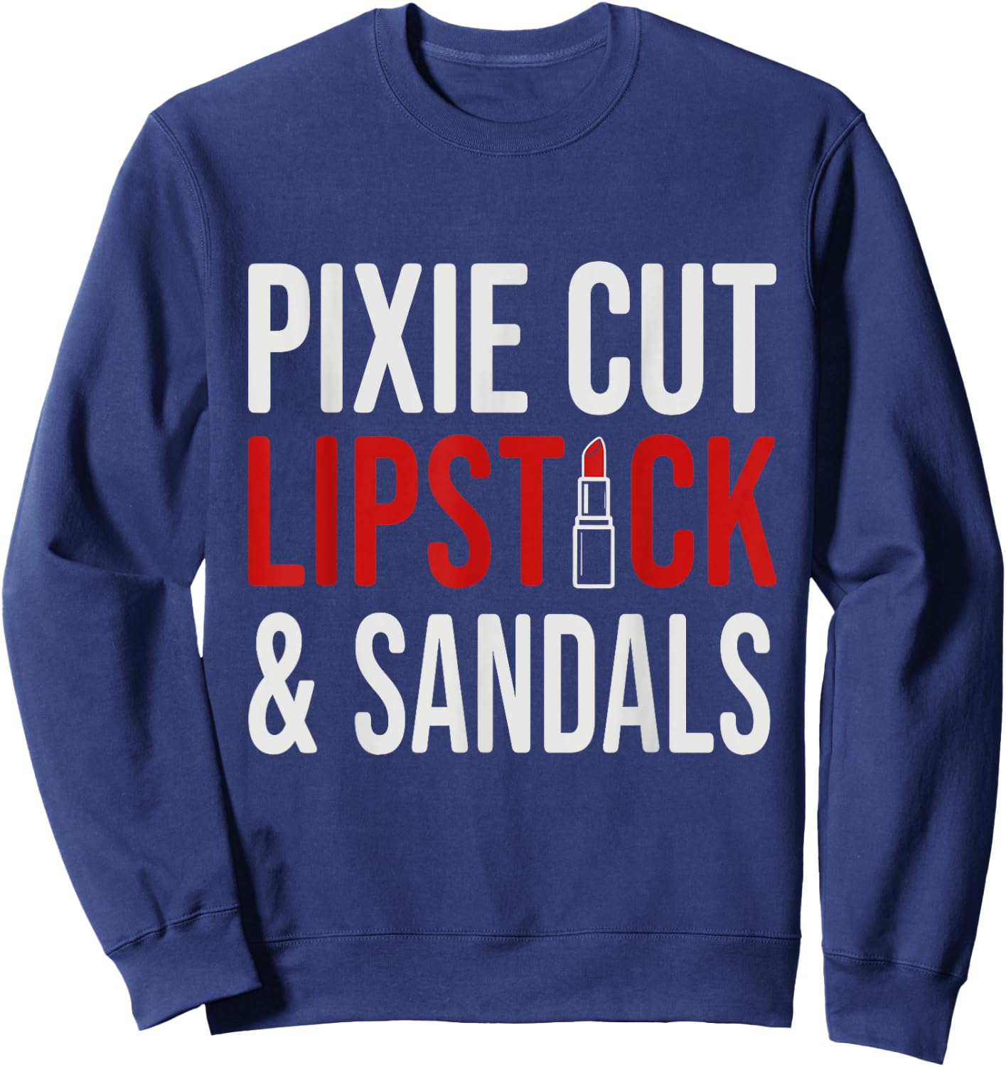 Pixie Cut Lipstick and Sneakers Shirt Funny Quote Sweatshirt - Sweatshirt | Navy