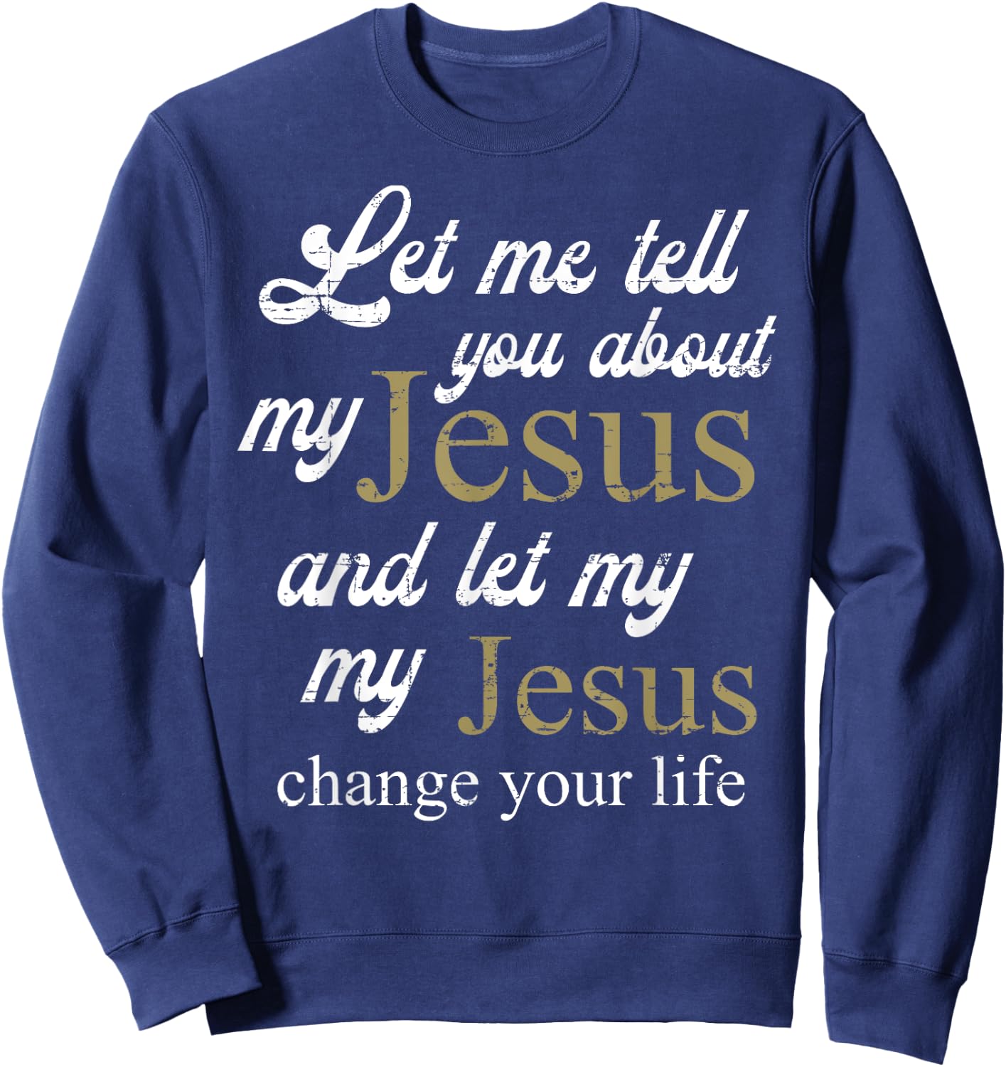 Let me Tell You About My Jesus Christ Bible Lover Cristian Sweatshirt - Sweatshirt | Navy