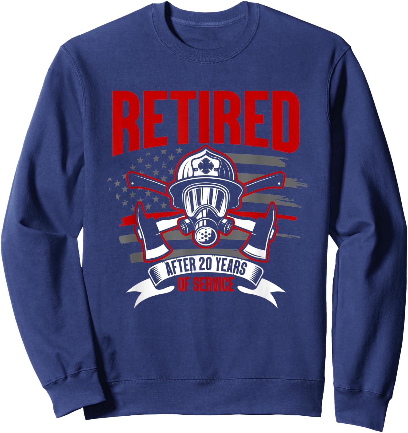 Retired Quote Firefighter 20 Years Of Service Retirement Sweatshirt - Sweatshirt | Navy