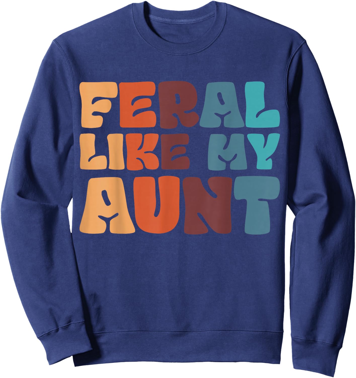 Feral Like My Aunt Sweatshirt - Sweatshirt | Navy