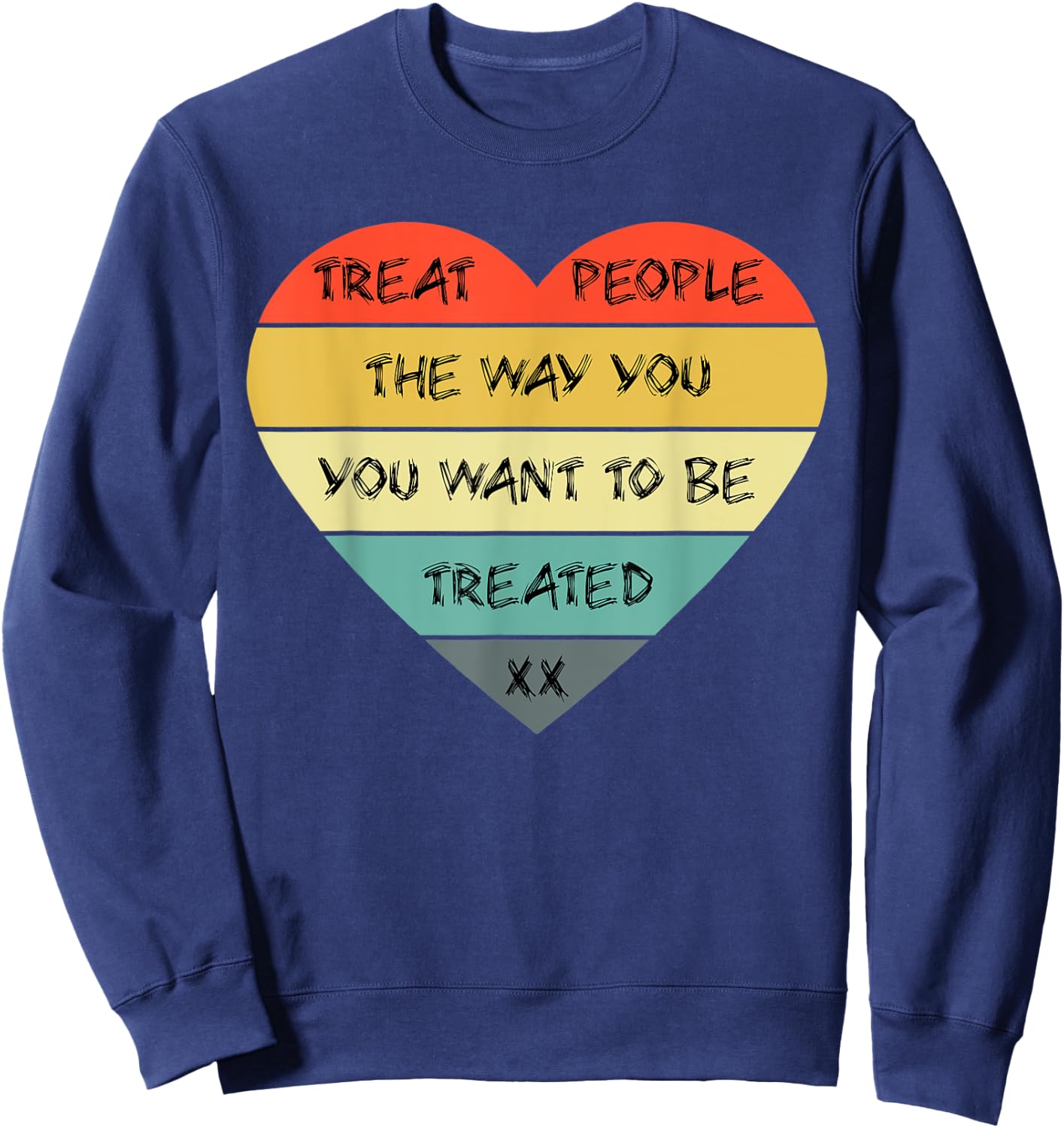 Love Treat People The Way You Want to Be Treated Heart Sweatshirt - Sweatshirt | Navy