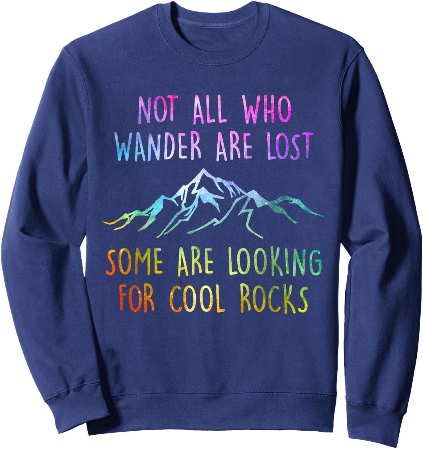 Not All Who Wander are Lost, Some are Looking for Cool Rocks Sweatshirt - Sweatshirt | Navy
