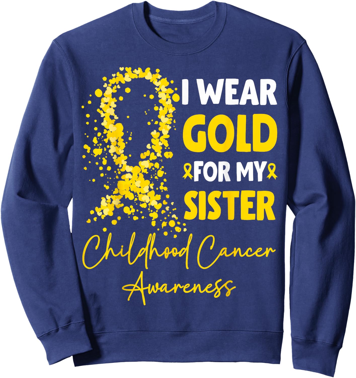 I Wear Gold for My Sister Childhood Cancer Awareness Sweatshirt - Sweatshirt | Navy