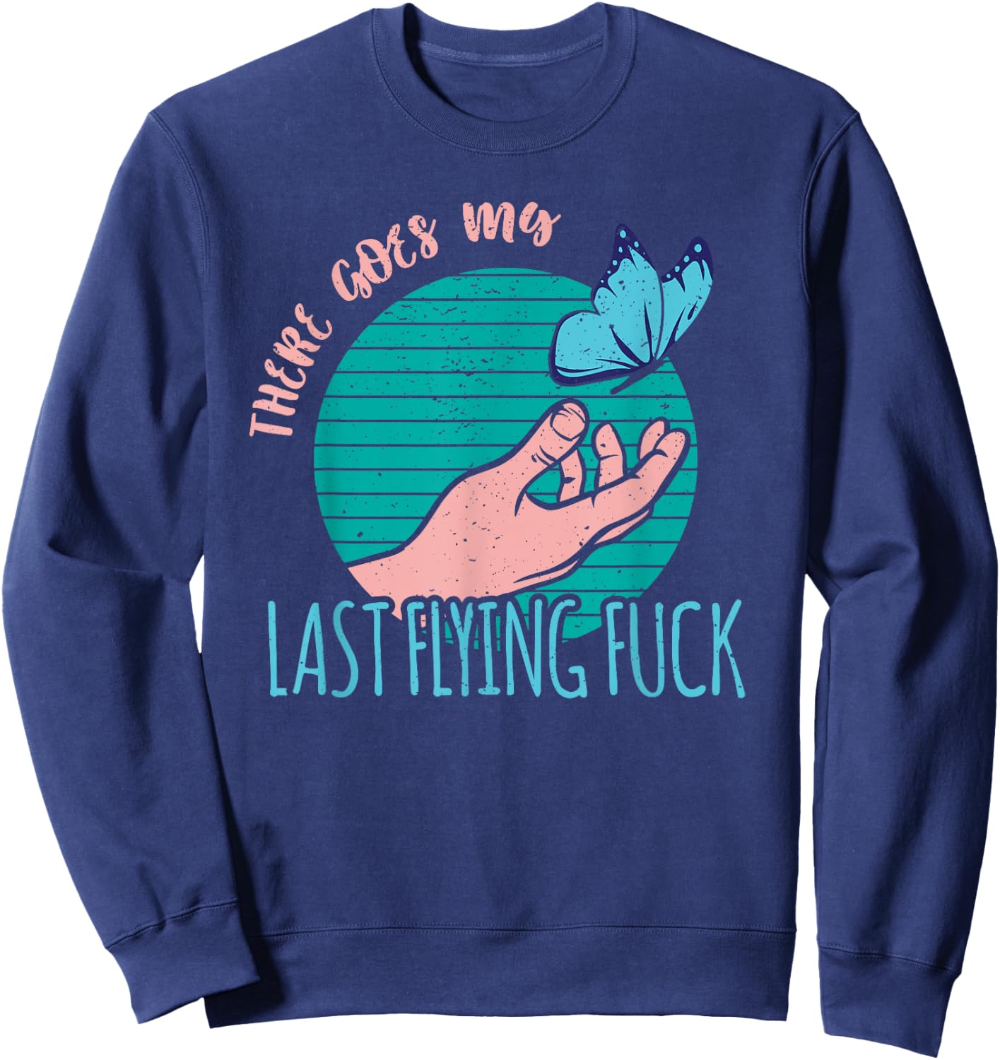 There goes my last flying fuck meme butterfly Sweatshirt - Sweatshirt | Navy