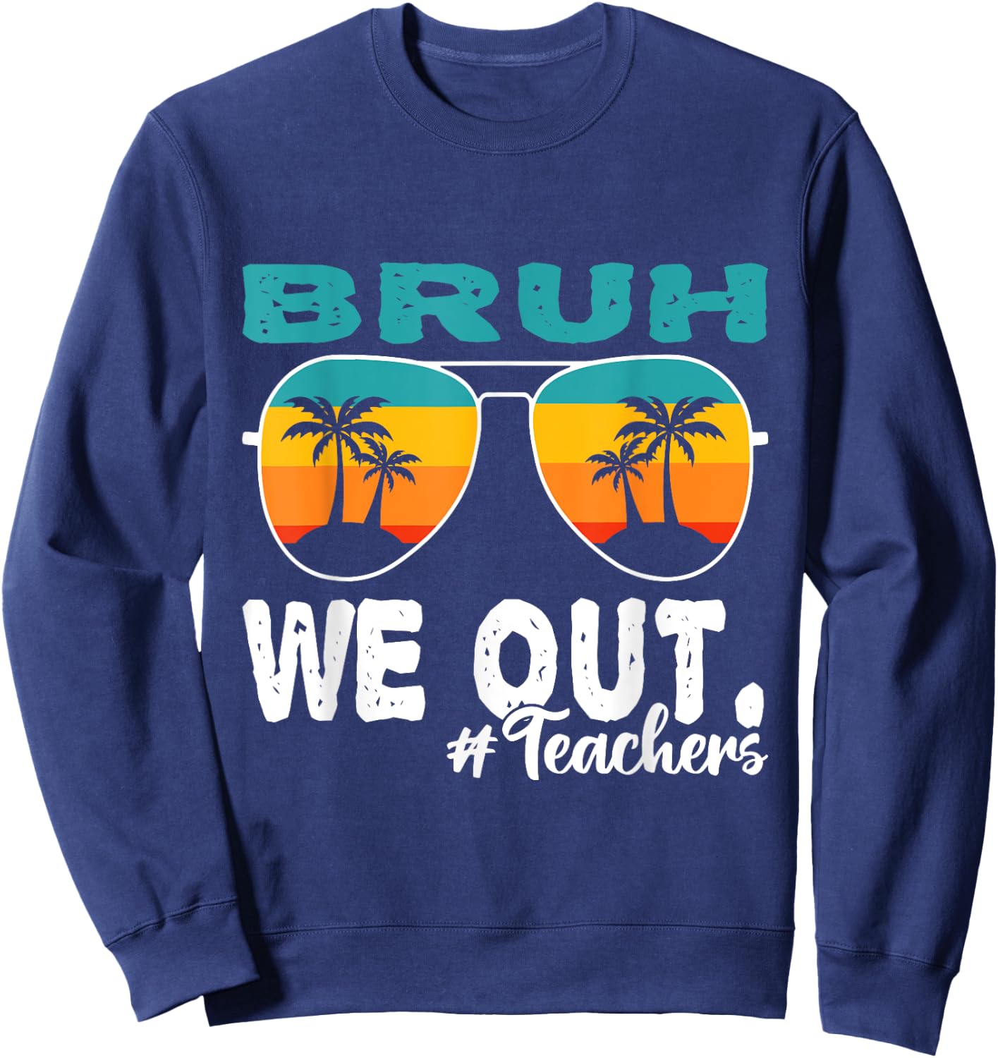 Bruh We Out Happy Last Day Of School Teacher Boy Girl Summer Sweatshirt - Sweatshirt | Navy