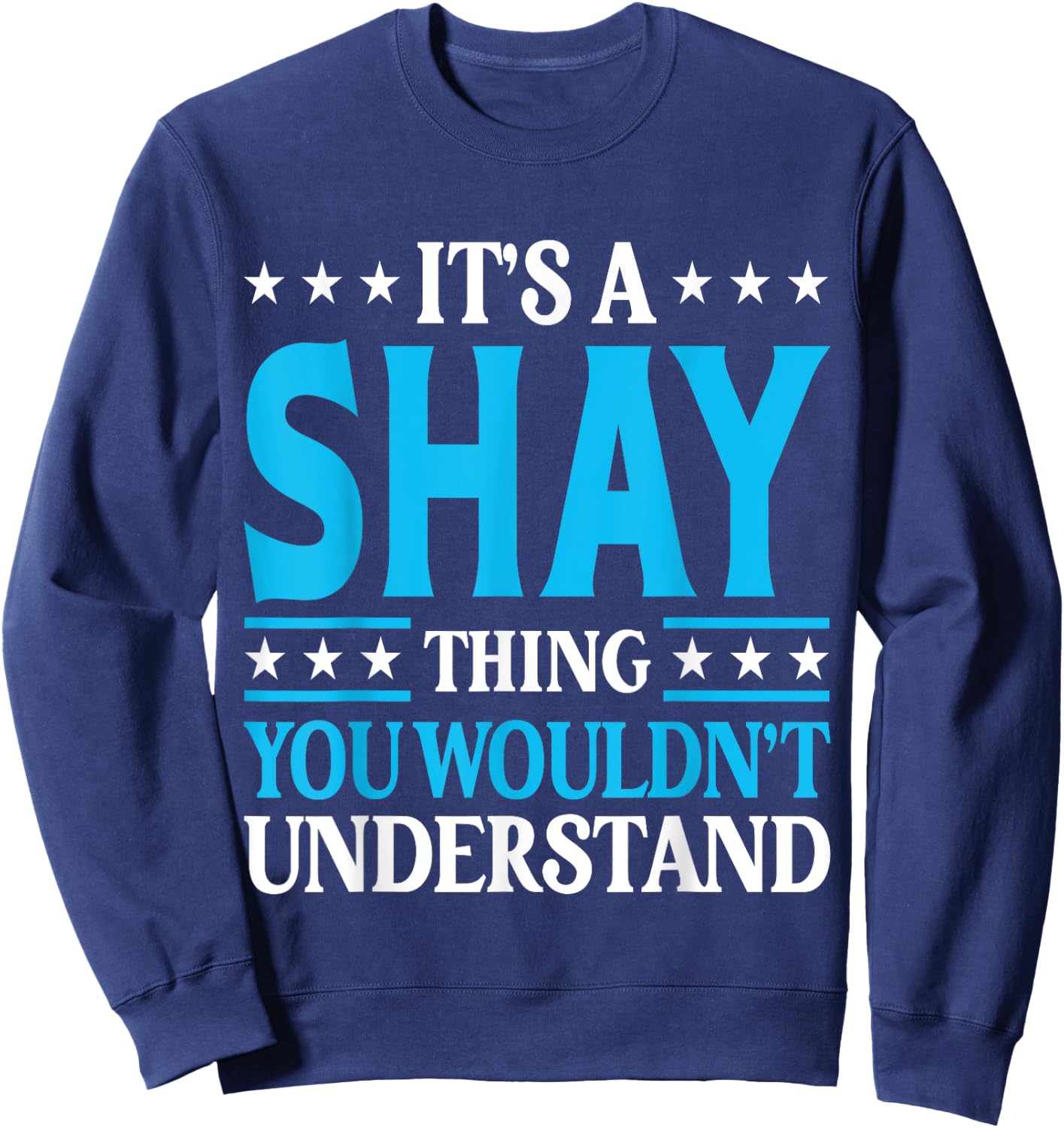 It's A Shay Thing Wouldn't Understand Personal Name Shay Sweatshirt - Sweatshirt | Navy