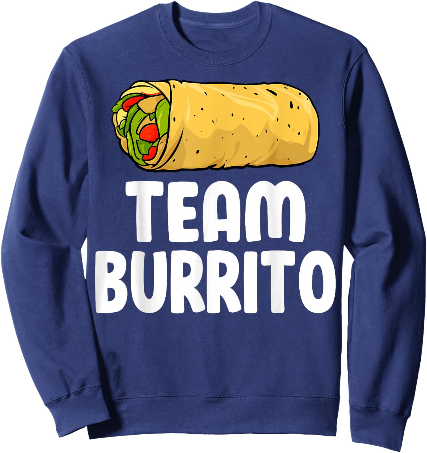 Team Burrito - Funny Mexican Food Burritos Lover Gifts Sweatshirt - Sweatshirt | Navy