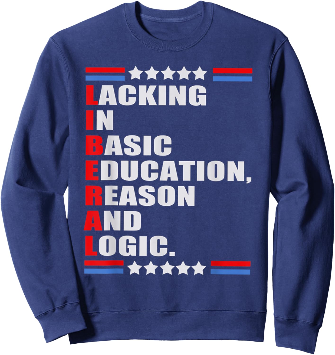 LIBERAL Lacking In Basic Education Reason And Logic Sweatshirt - Sweatshirt | Navy