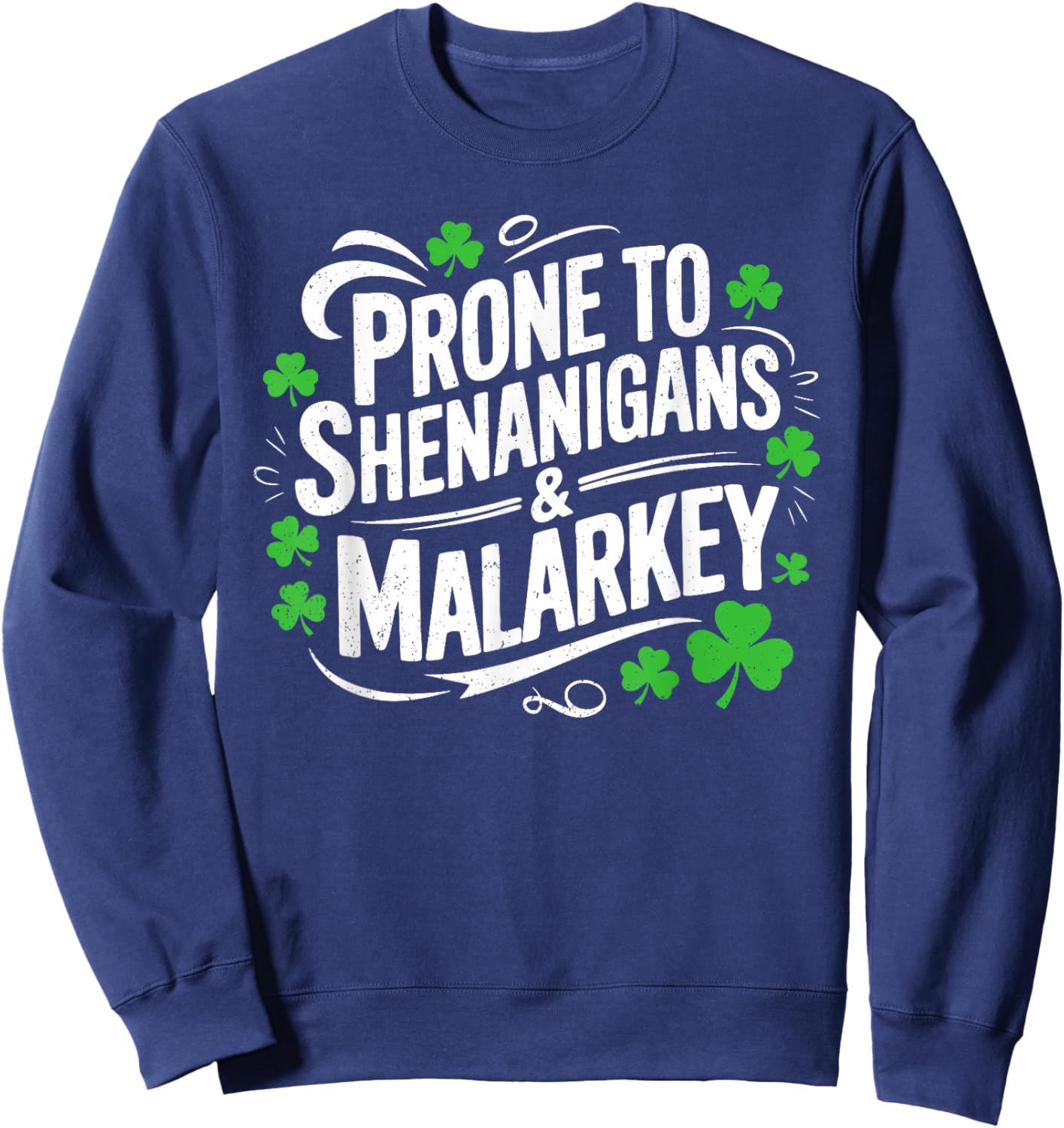 Prone to Shenanigans and Malarkey St Patricks Day Men Women Sweatshirt - Sweatshirt | Navy