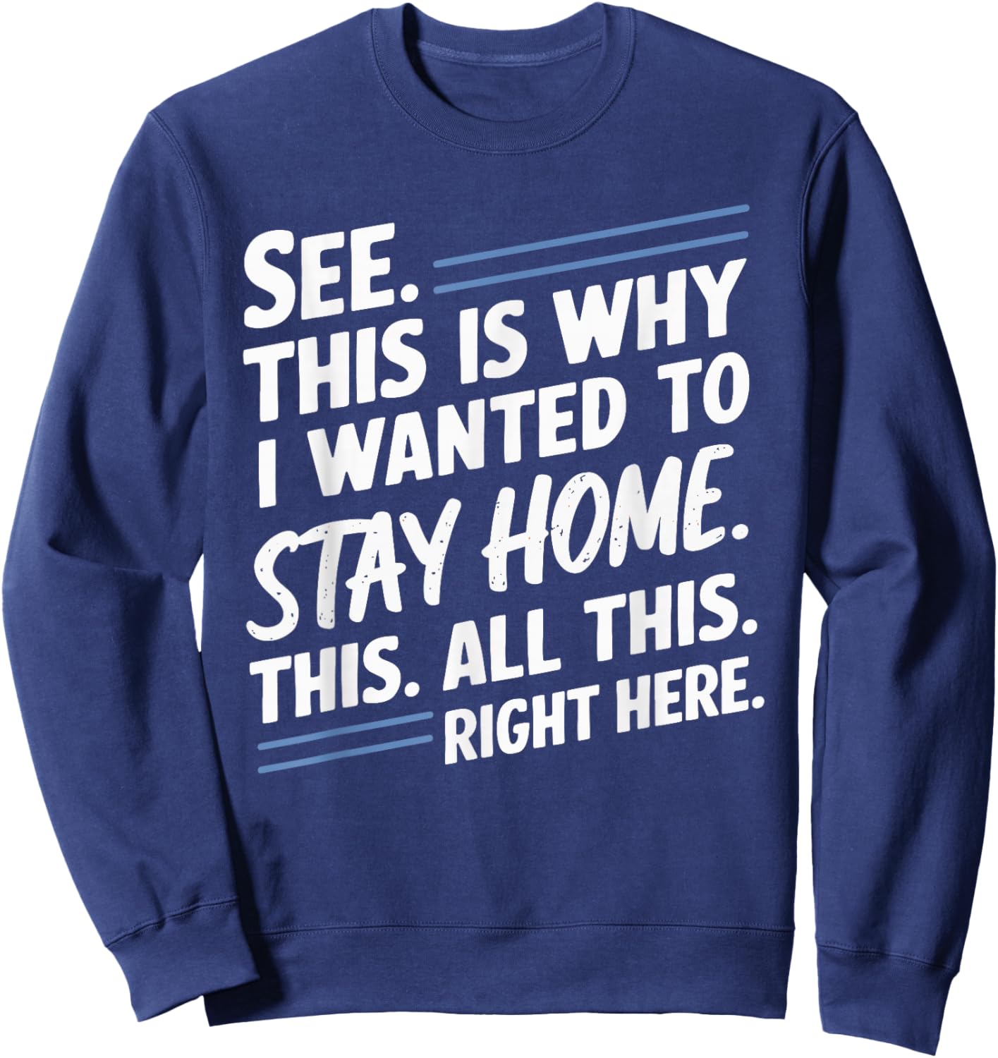 See This Is Why I Wanted To Stay Home This All This Right Sweatshirt - Sweatshirt | Navy