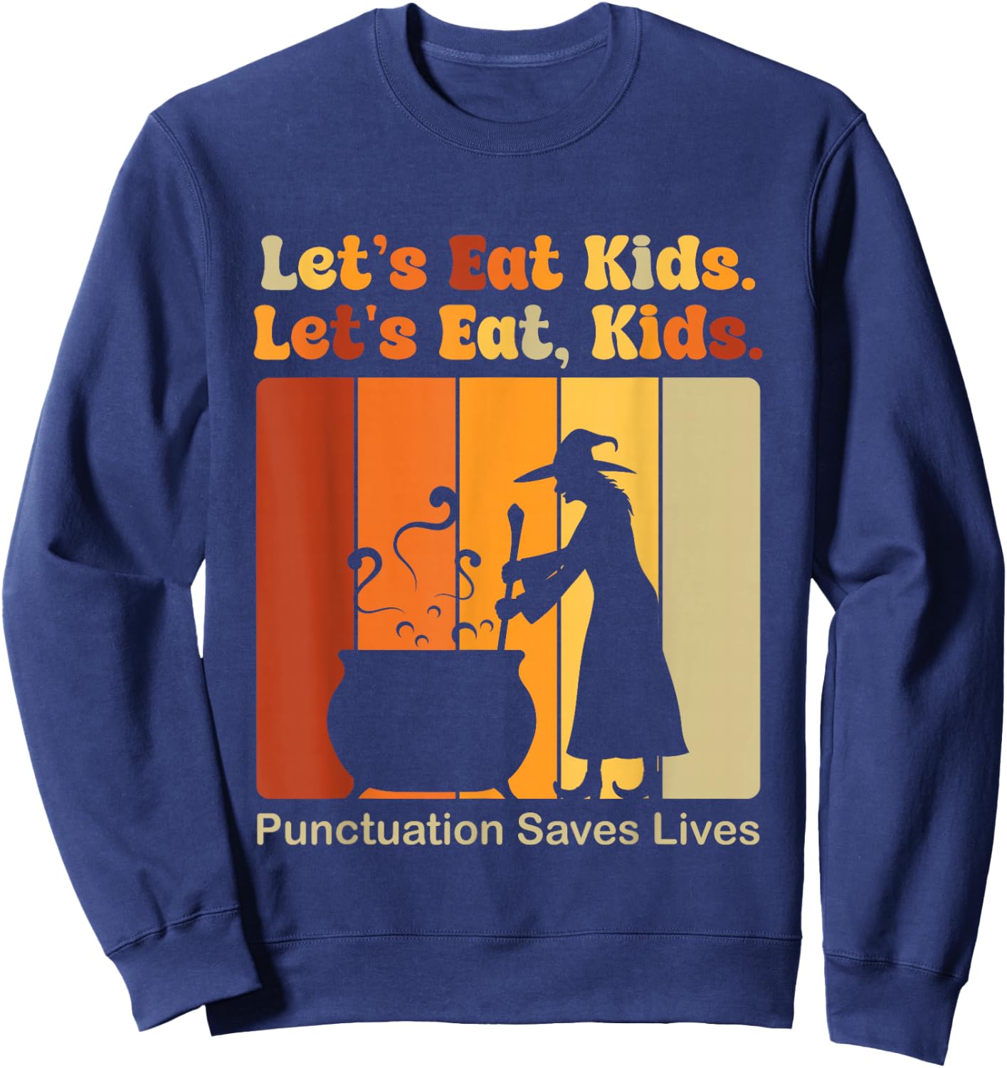 Funny Let's Eat Kids Punctuation Saves Lives Grammar Teacher Sweatshirt - Sweatshirt | Navy