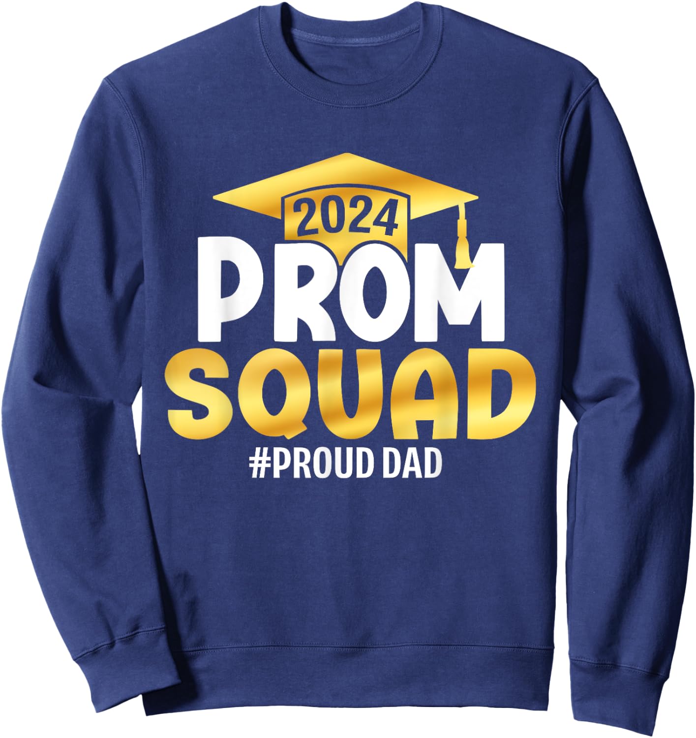 Prom Squad 2024 Graduation Prom Class of 2024 Proud Dad Sweatshirt - Sweatshirt | Navy
