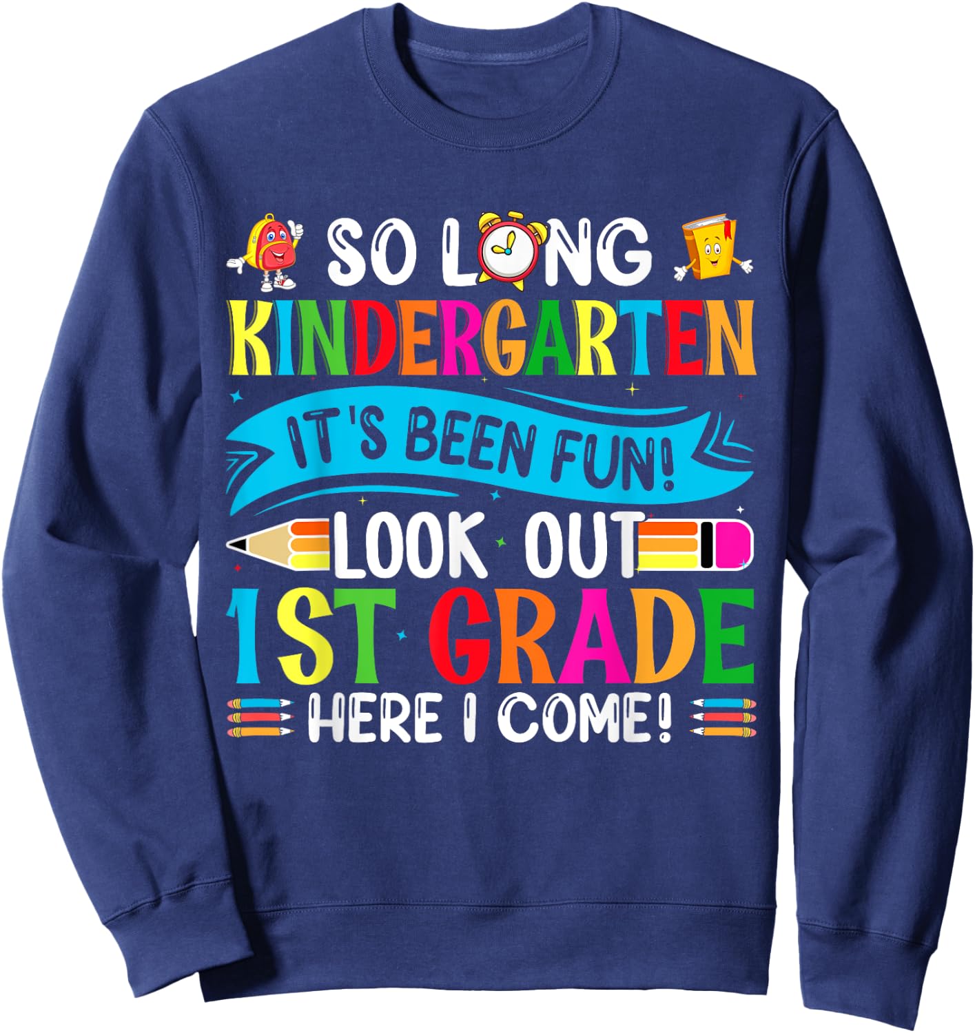 So Long Kindergarten It's been Fun Look Out 1st Grade Sweatshirt - Sweatshirt | Navy