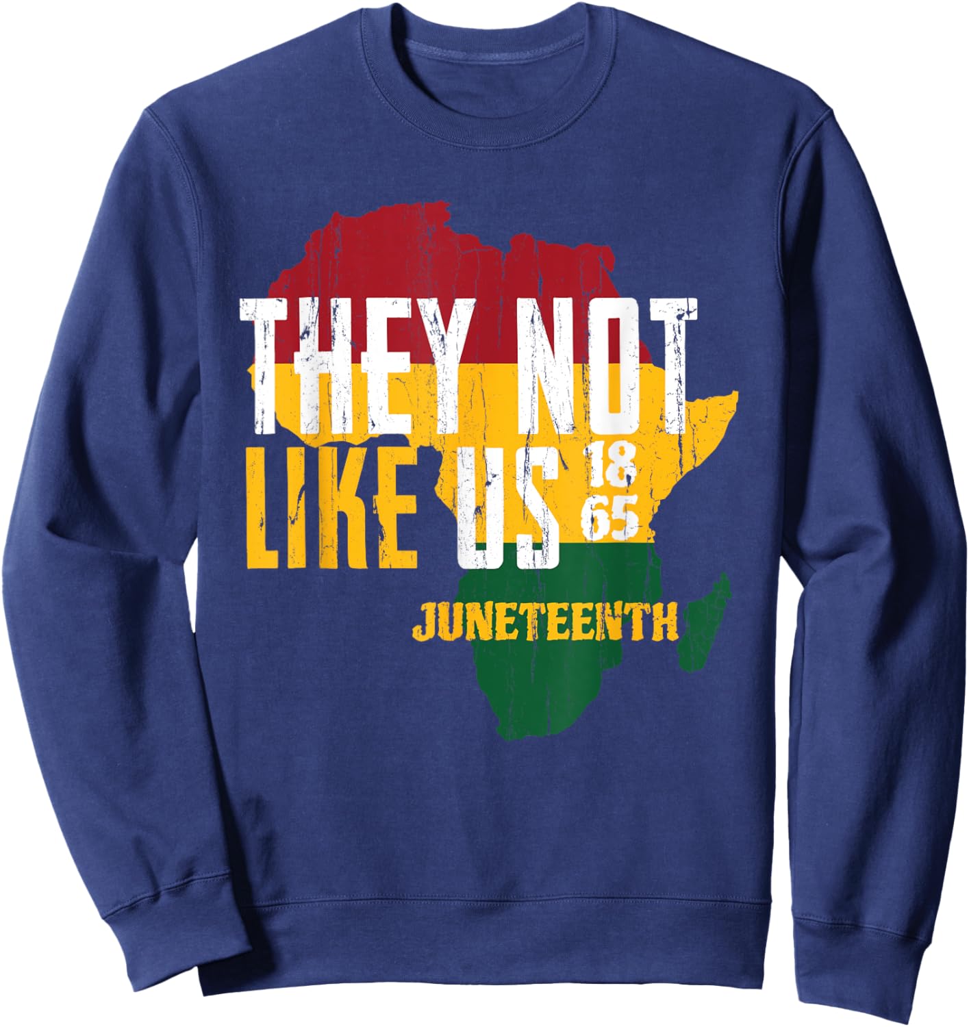 They Dont Like Us, Juneteenth 1865, Juneteenth Africa Map Sweatshirt - Sweatshirt | Navy