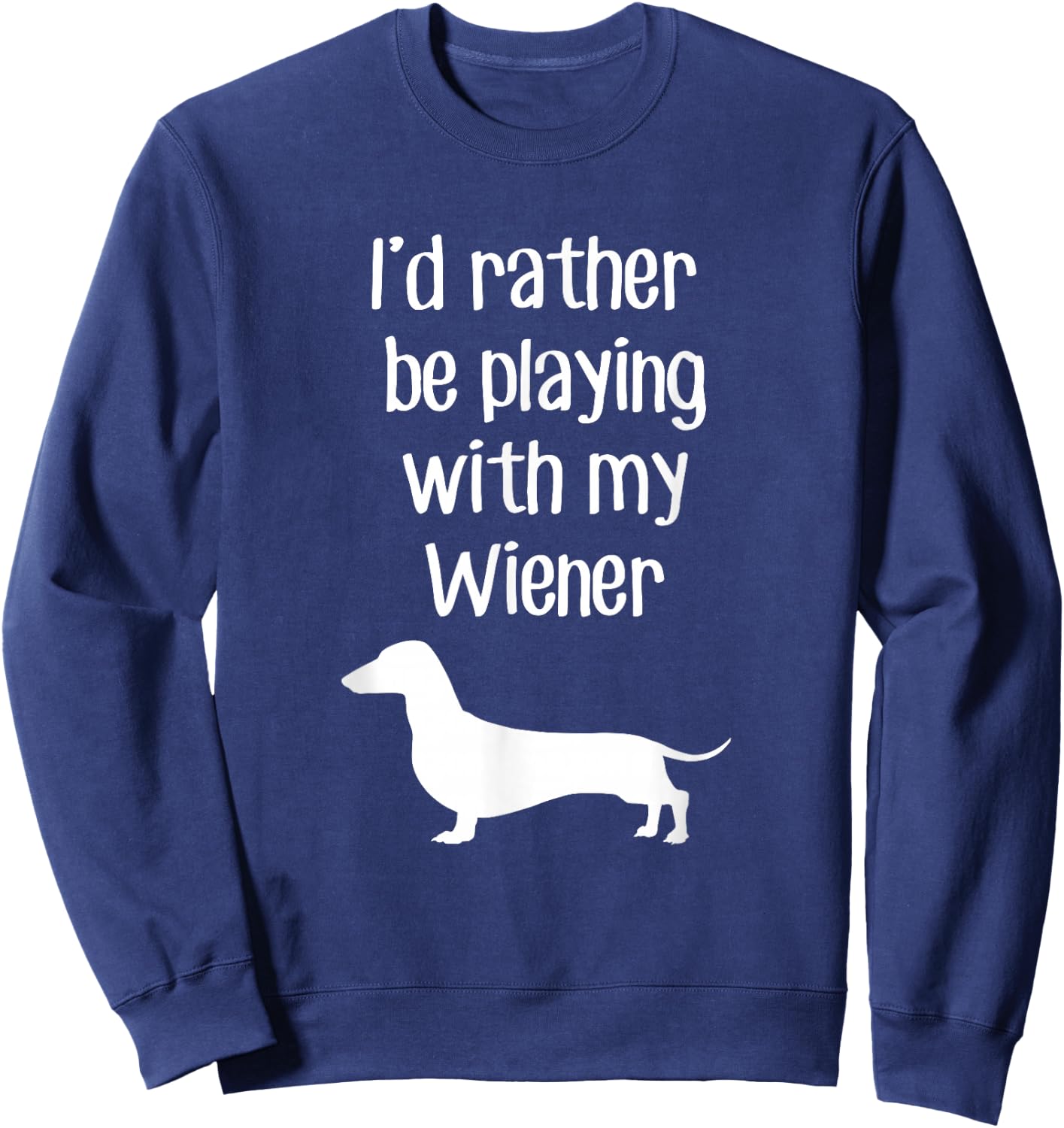 Funny I'd Rather Be Playing With My Wiener Sweatshirt - Sweatshirt | Navy