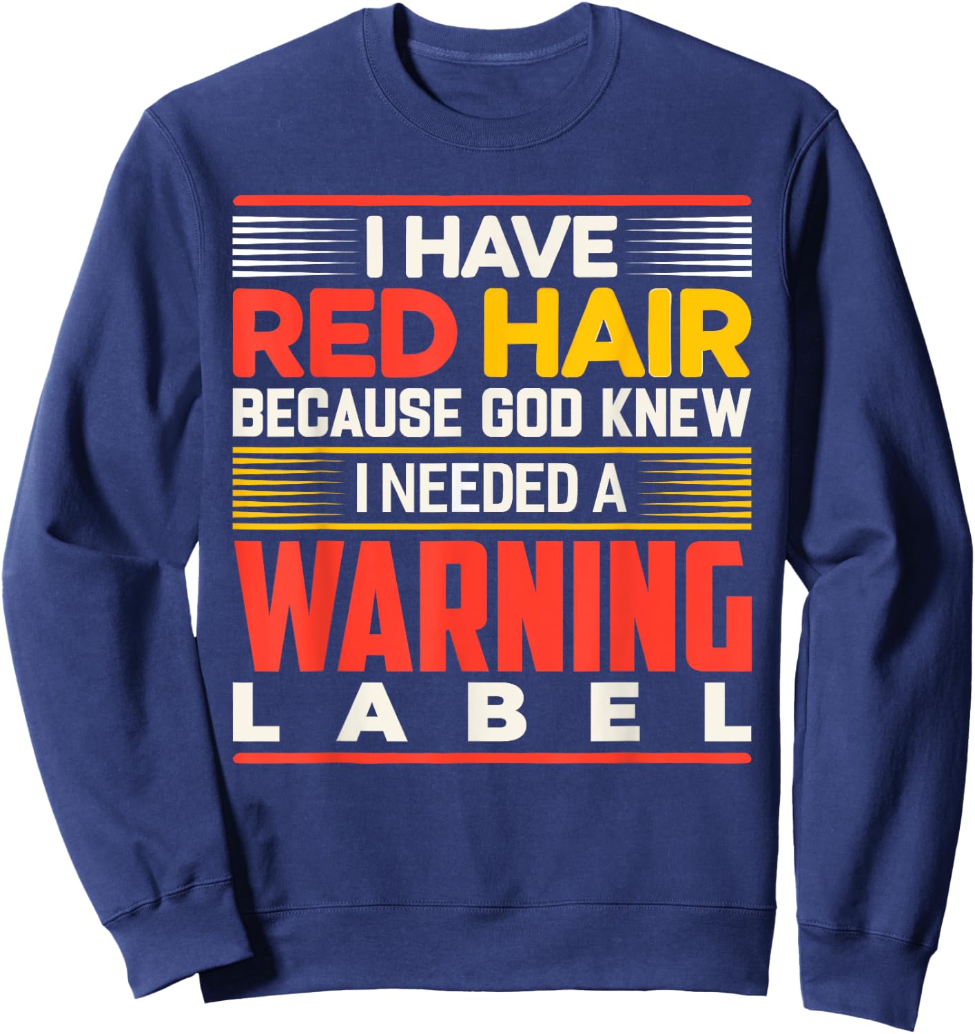 I Have Red Hair Because God Knew I Needed A Warning Label Sweatshirt - Sweatshirt | Navy