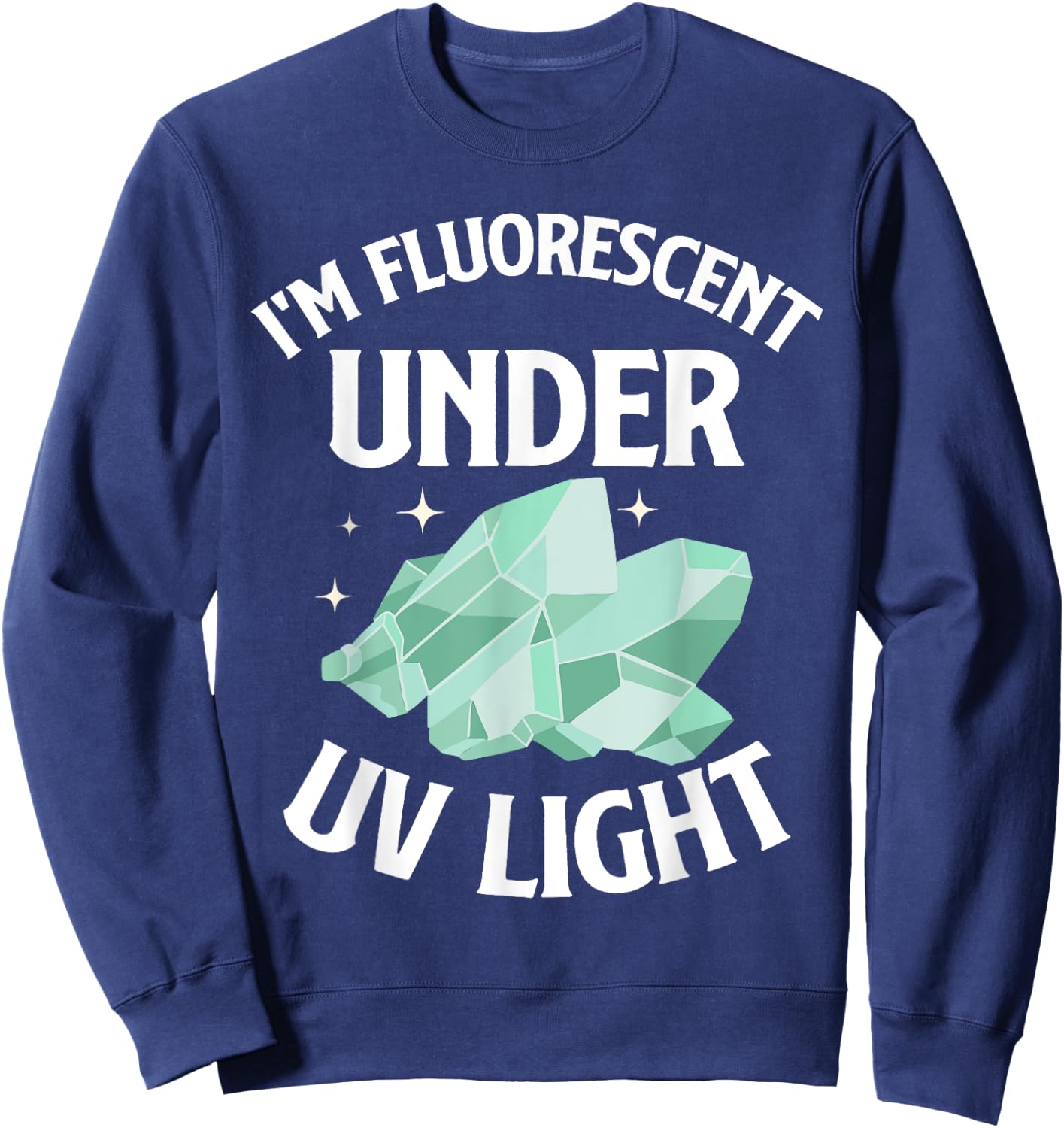 I'm Fluorescent Under UV Light Mineral Collection Sweatshirt - Sweatshirt | Navy
