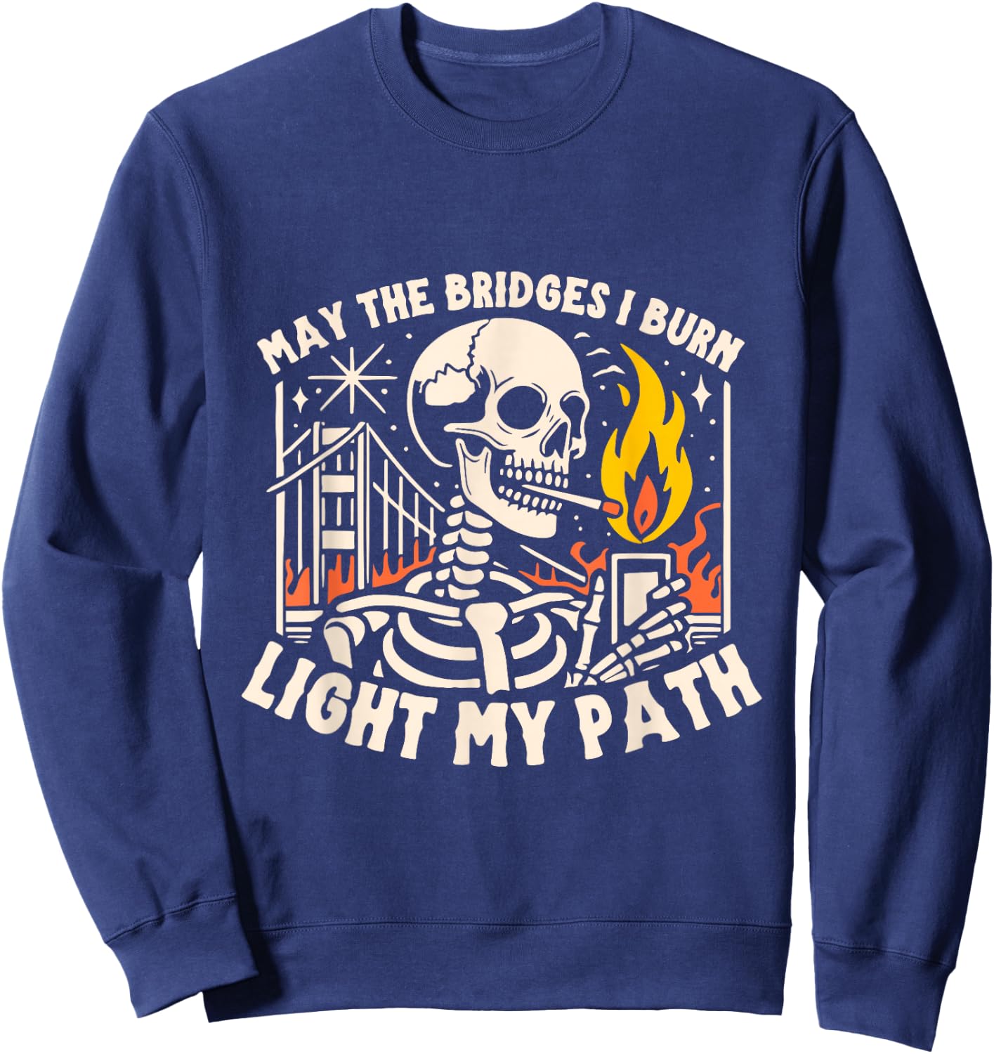 May The Bridges I Burn Light The Way Sweatshirt - Sweatshirt | Navy