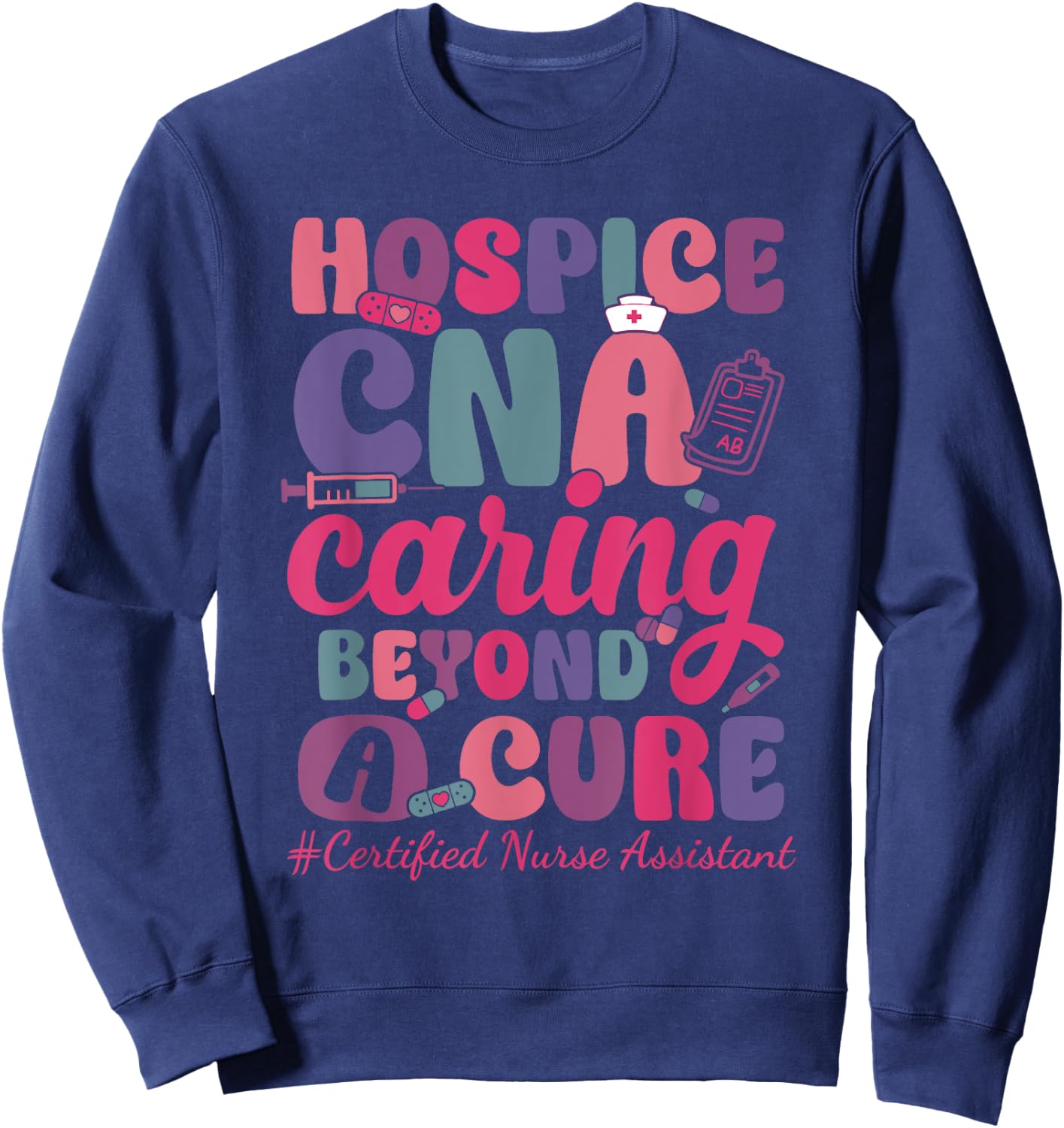Hospice CNA Caring Beyond A Cure Palliative Care Nurse Sweatshirt - Sweatshirt | Navy