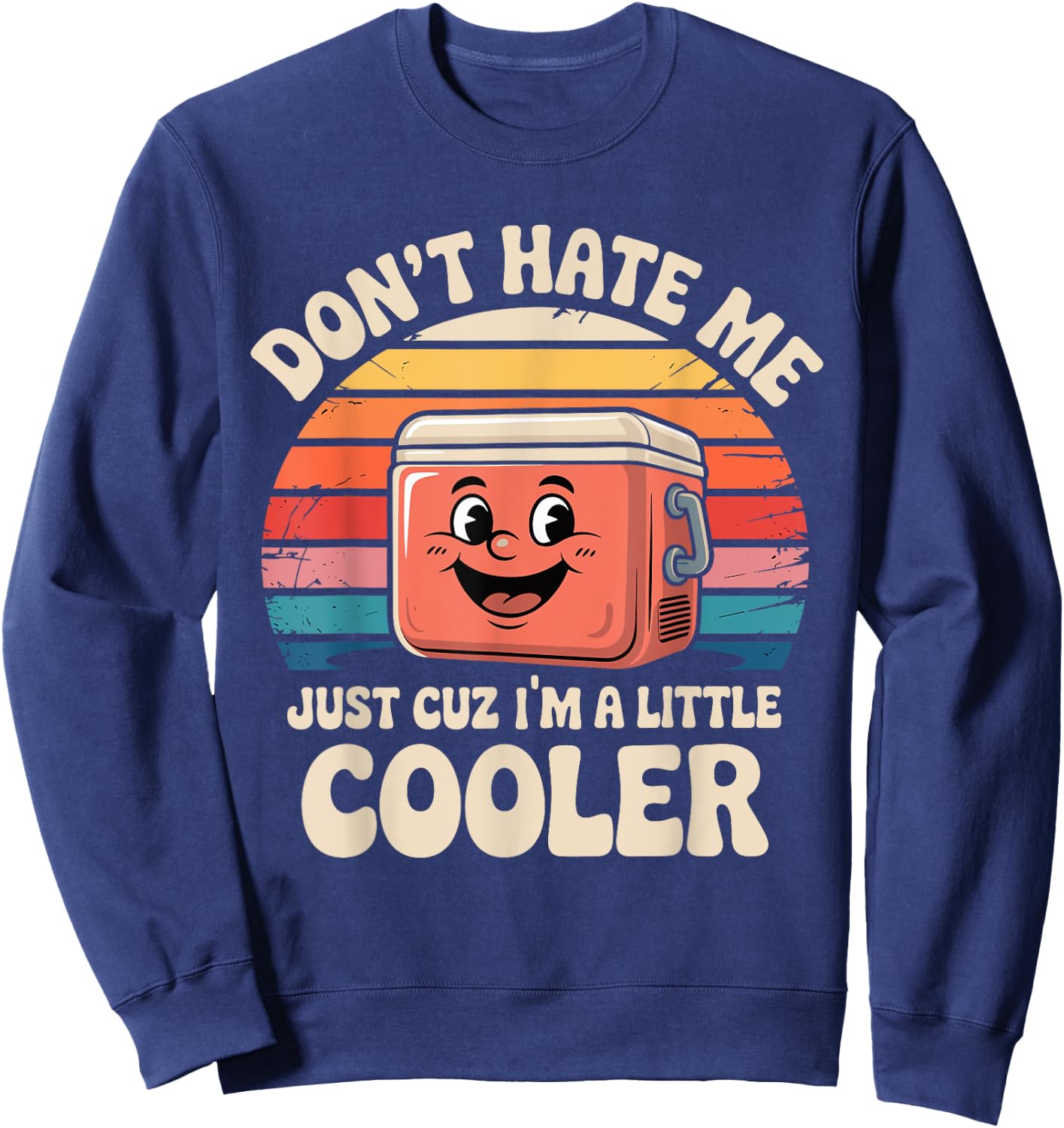 Retro Don't Hate Me Just Cuz I'm Little Cooler Funny Picnic Sweatshirt - Sweatshirt | Navy