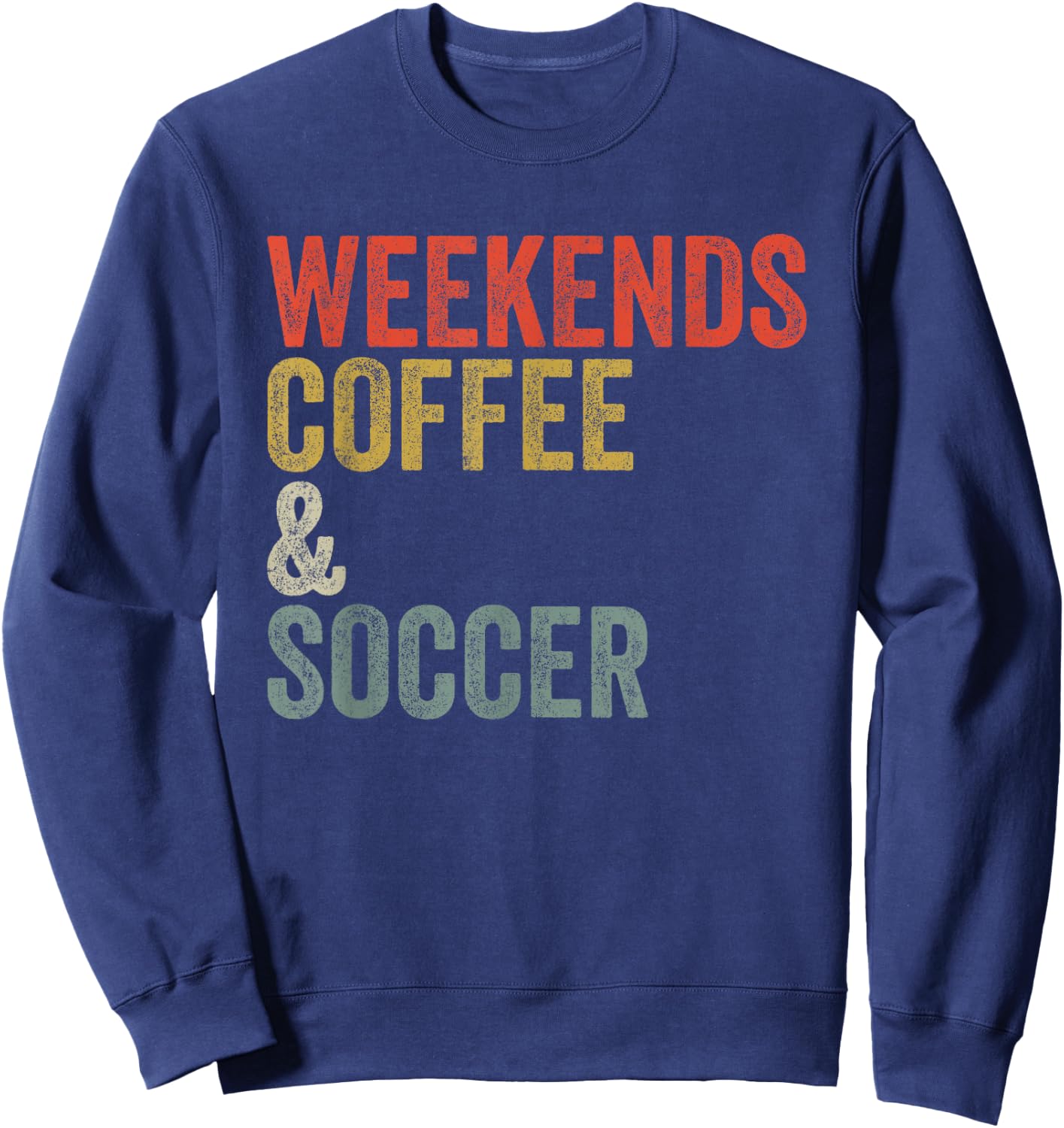 Vintage Weekends Coffee And Soccer Funny Sweatshirt - Sweatshirt | Navy