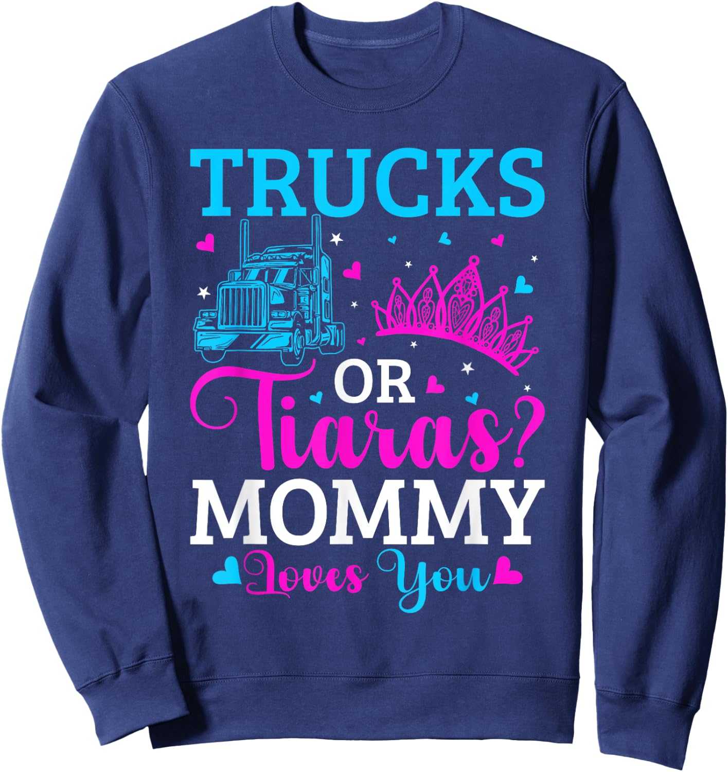 Gender Reveal Party Trucks Or Tiaras Pink Or Blue Mommy Sweatshirt - Sweatshirt | Navy